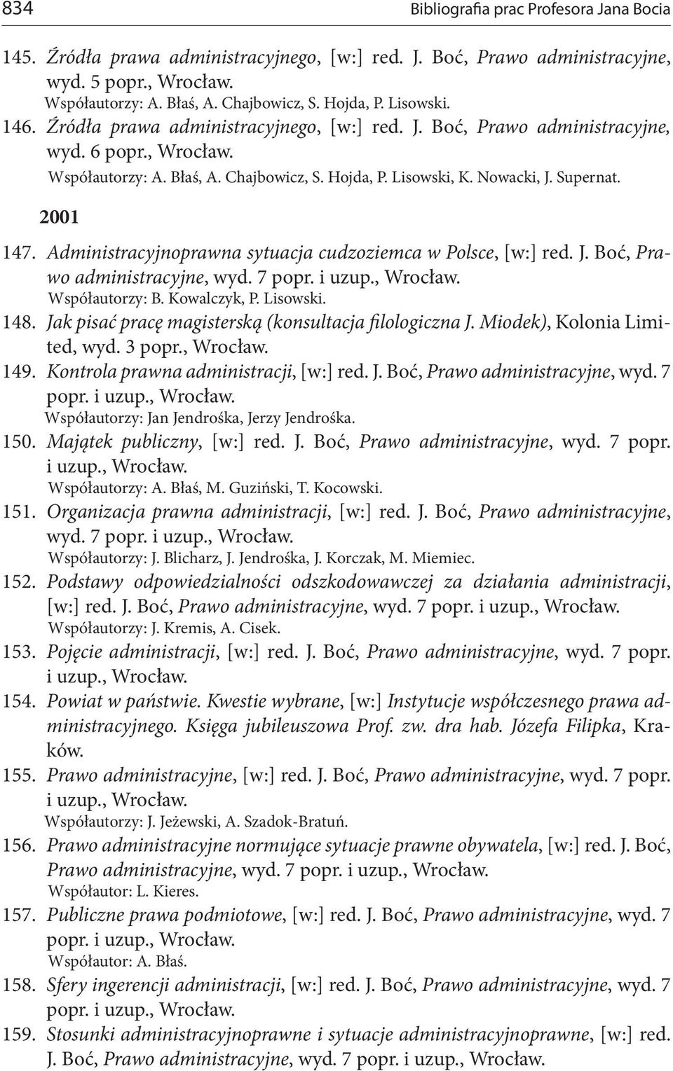 Administracyjnoprawna sytuacja cudzoziemca w Polsce, [w:] red. J. Boć, Prawo administracyjne, wyd. 7 popr. i uzup., Współautorzy: B. Kowalczyk, P. Lisowski. 148.