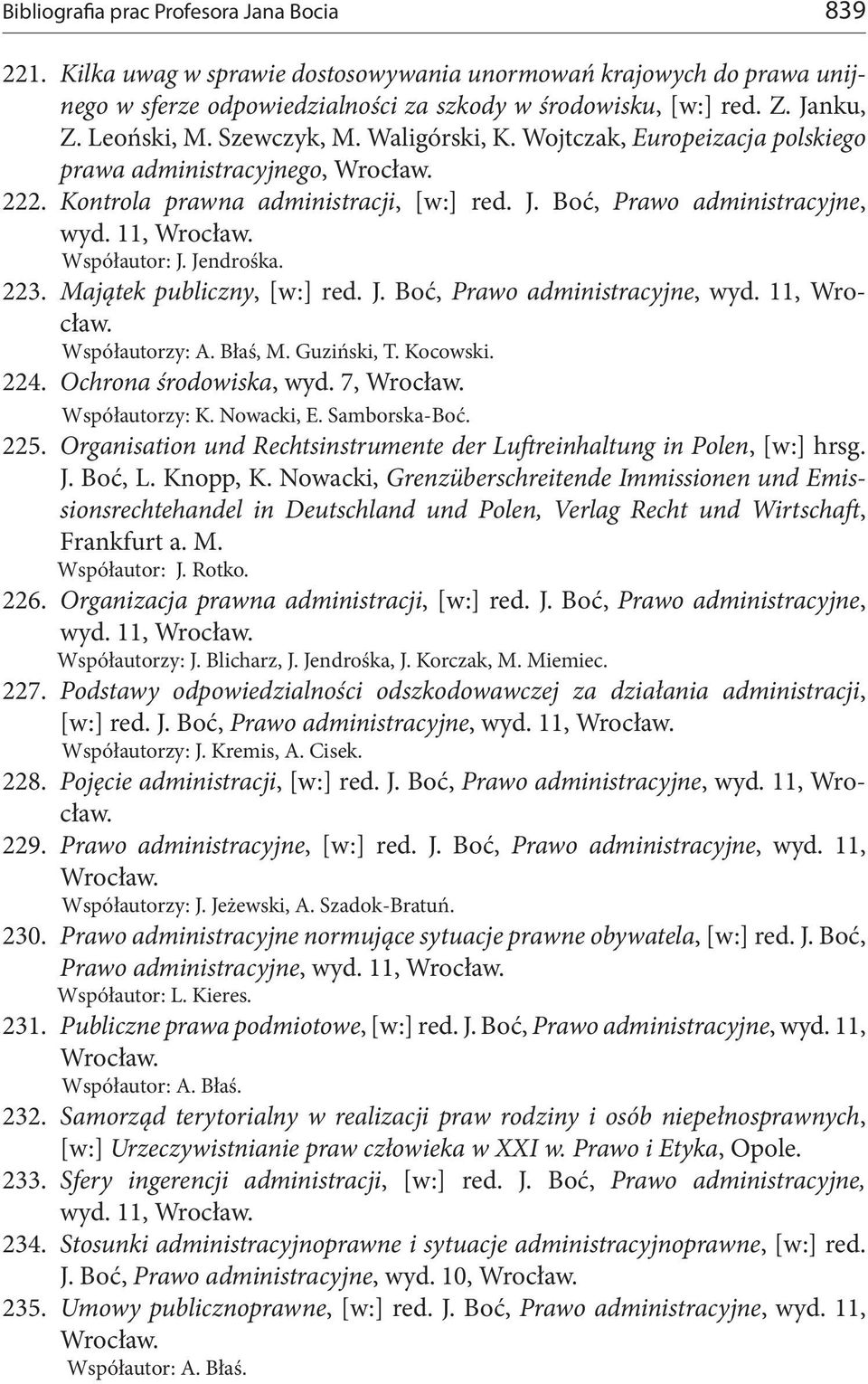 Jendrośka. 223. Majątek publiczny, [w:] red. J. Boć, Prawo administracyjne, wyd. 11, Współautorzy: A. Błaś, M. Guziński, T. Kocowski. 224. Ochrona środowiska, wyd. 7, Współautorzy: K. Nowacki, E.