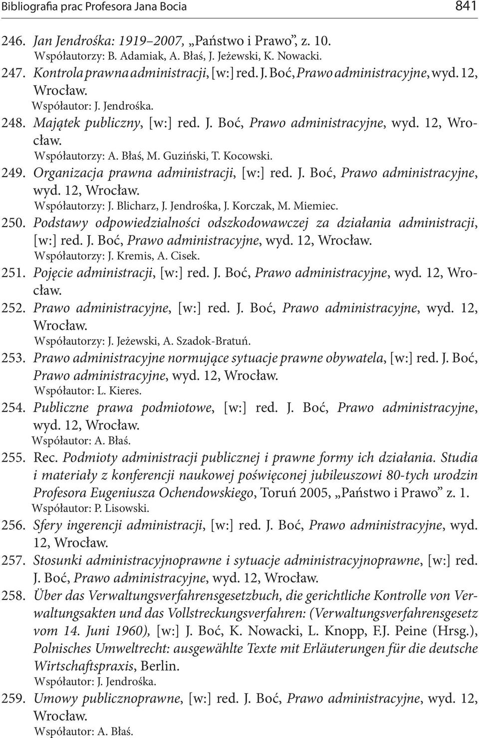 Błaś, M. Guziński, T. Kocowski. 249. Organizacja prawna administracji, [w:] red. J. Boć, Prawo administracyjne, wyd. 12, Współautorzy: J. Blicharz, J. Jendrośka, J. Korczak, M. Miemiec. 250.