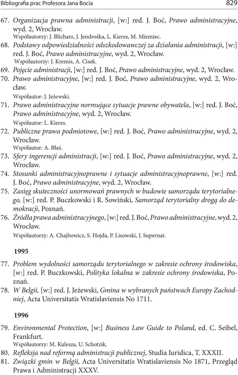 Prawo administracyjne, [w:] red. J. Boć, Prawo administracyjne, wyd. 2, Współautor: J. Jeżewski. 71. Prawo administracyjne normujące sytuacje prawne obywatela, [w:] red. J. Boć, Prawo administracyjne, wyd. 2, 72.