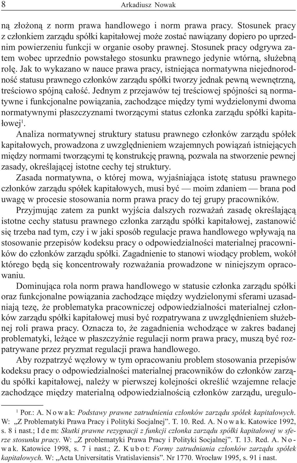 Stosunek pracy odgrywa zatem wobec uprzednio powsta³ego stosunku prawnego jedynie wtórn¹, s³u ebn¹ rolê.