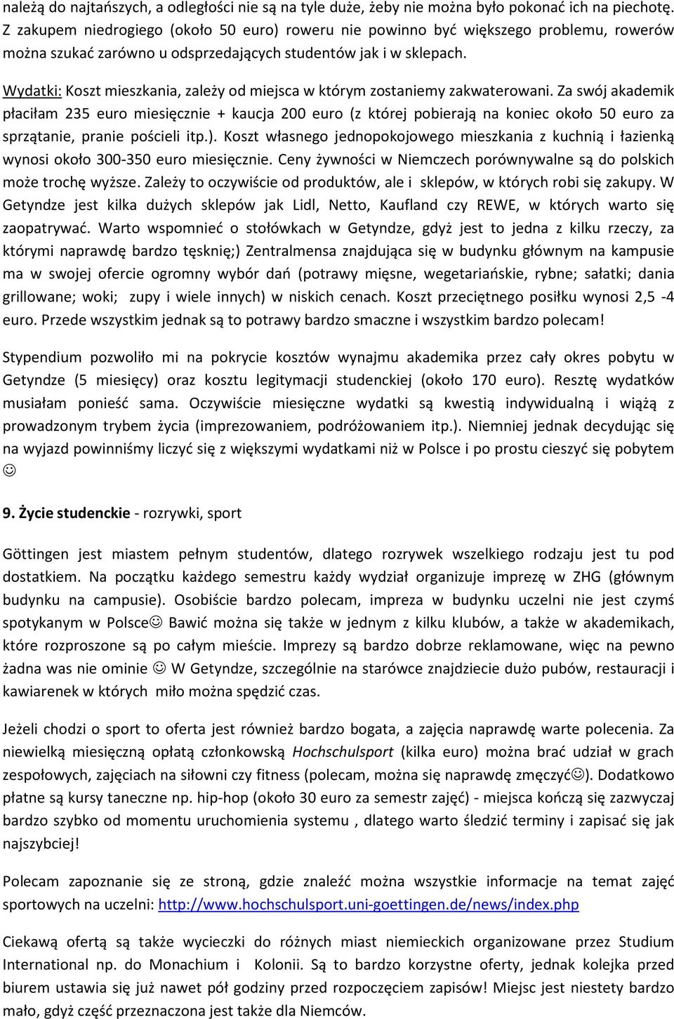 Wydatki: Koszt mieszkania, zależy od miejsca w którym zostaniemy zakwaterowani.