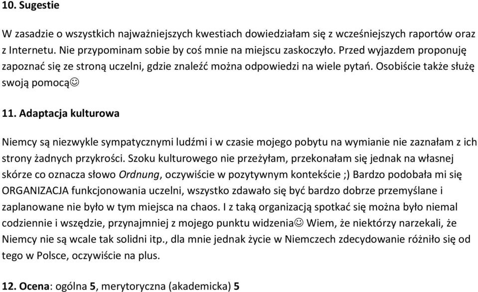 Adaptacja kulturowa Niemcy są niezwykle sympatycznymi ludźmi i w czasie mojego pobytu na wymianie nie zaznałam z ich strony żadnych przykrości.