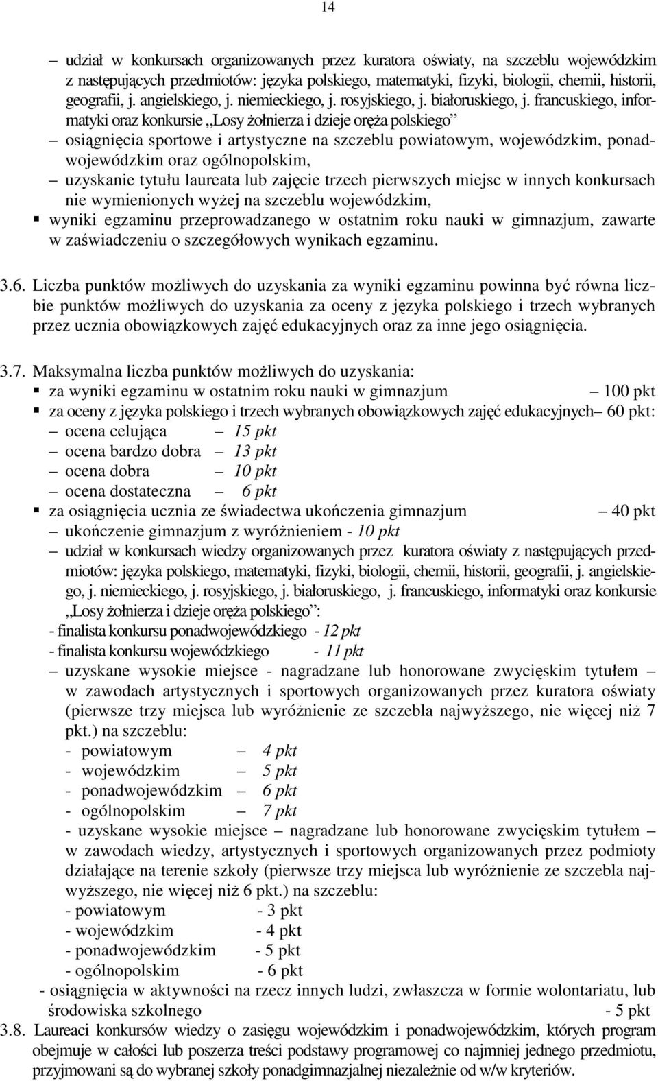 francuskiego, informatyki oraz konkursie Losy Ŝołrza i dzieje oręŝa polskiego osiągnięcia sportowe i artystyczne na szczeblu powiatowym, wojewódzkim, ponadwojewódzkim oraz ogólnopolskim, uzyska