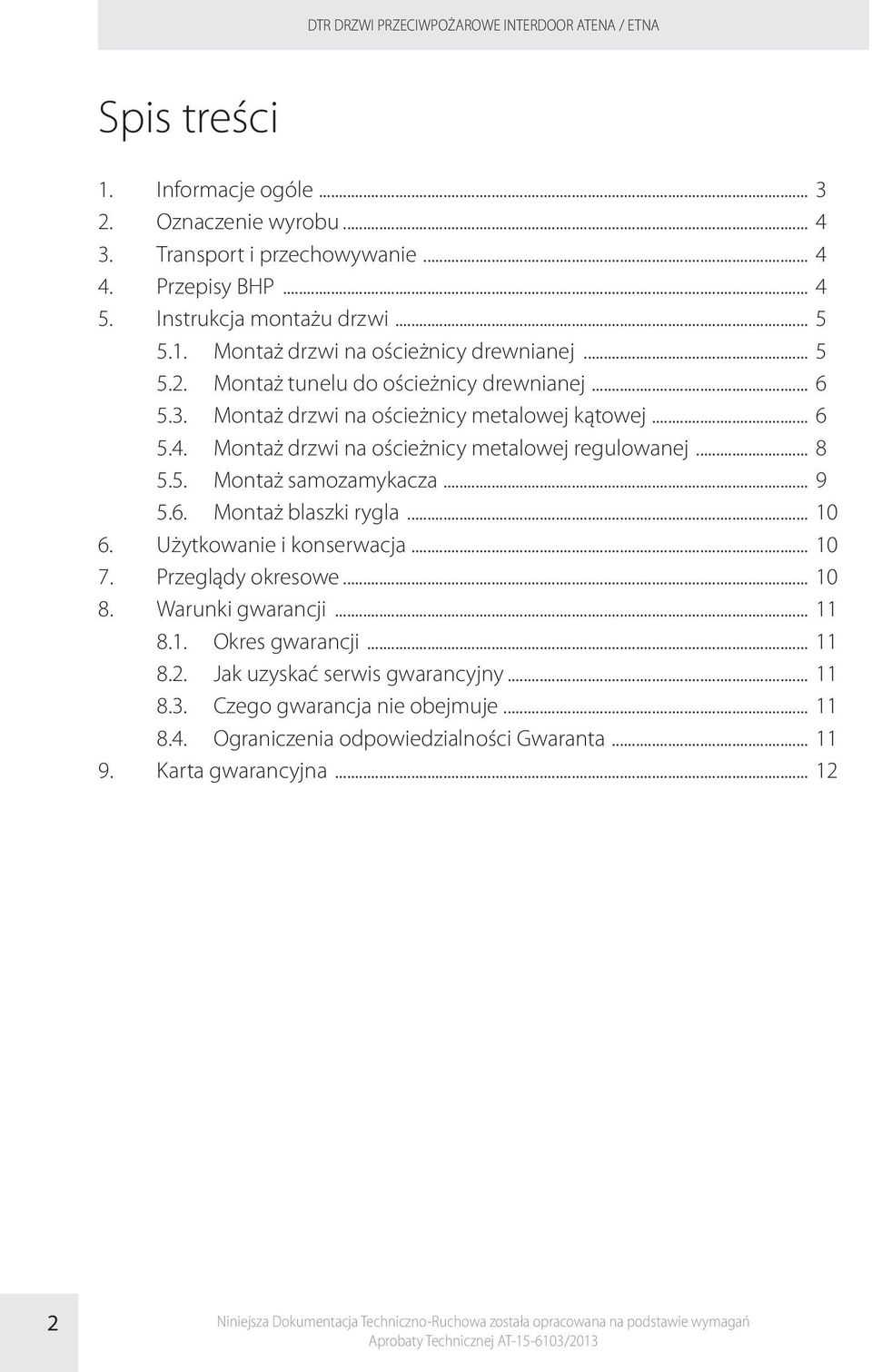 .. 9 5.6. Montaż blaszki rygla... 10 6. Użytkowanie i konserwacja... 10 7. Przeglądy okresowe... 10 8. Warunki gwarancji... 11 8.1. Okres gwarancji... 11 8.2. Jak uzyskać serwis gwarancyjny... 11 8.3.