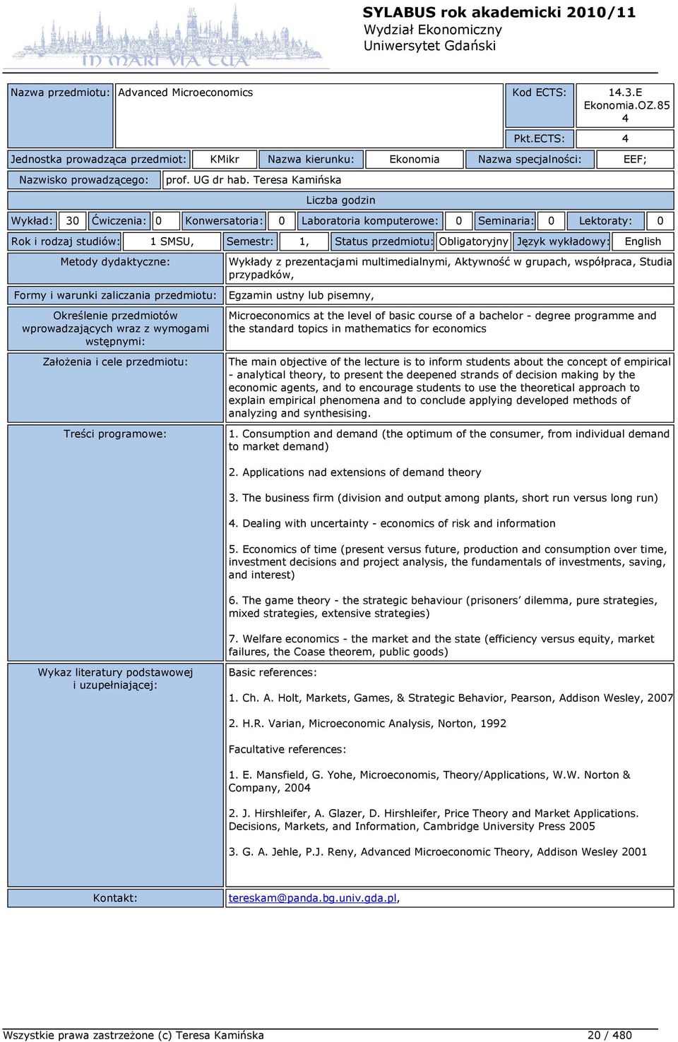 wykładowy: English Wykłady z prezentacjami multimedialnymi, Aktywność w grupach, współpraca, Studia przypadków, Egzamin ustny lub pisemny, Microeconomics at the level of basic course of a bachelor -