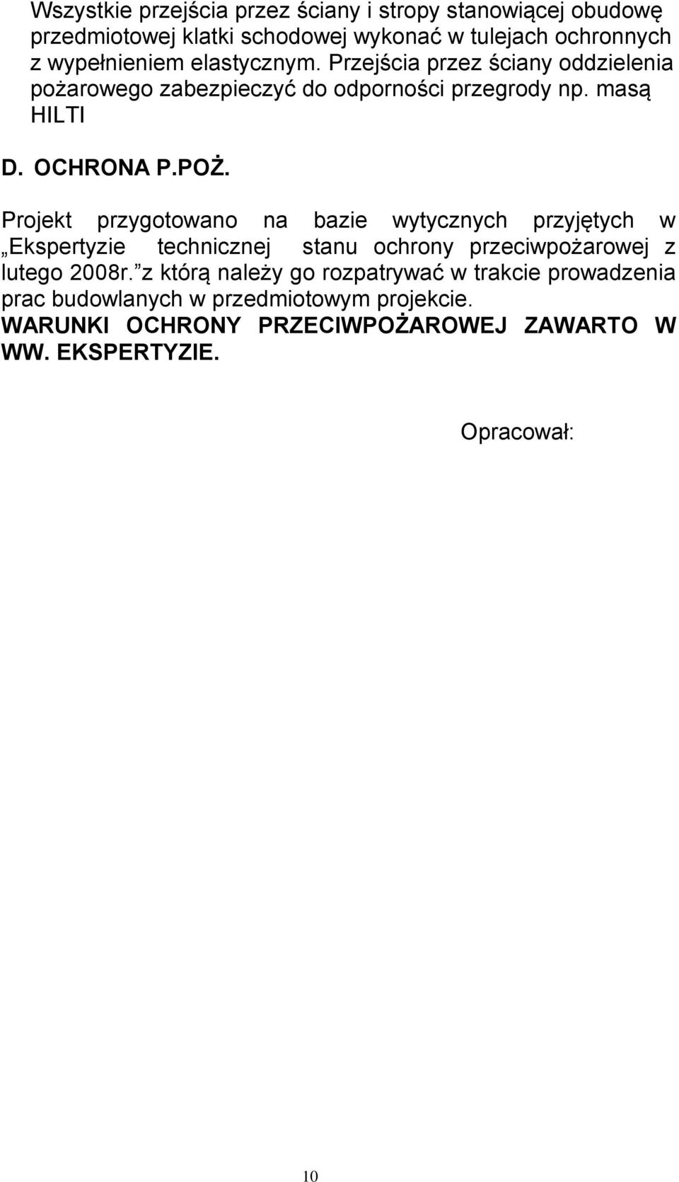 Projekt przygotowano na bazie wytycznych przyjętych w Ekspertyzie technicznej stanu ochrony przeciwpożarowej z lutego 2008r.