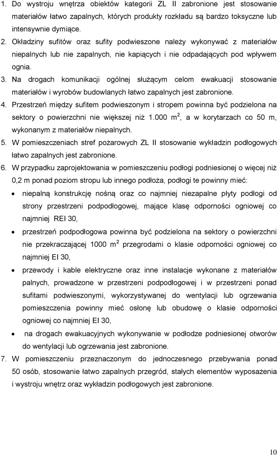 Na drogach komunikacji ogólnej służącym celom ewakuacji stosowanie materiałów i wyrobów budowlanych łatwo zapalnych jest zabronione. 4.