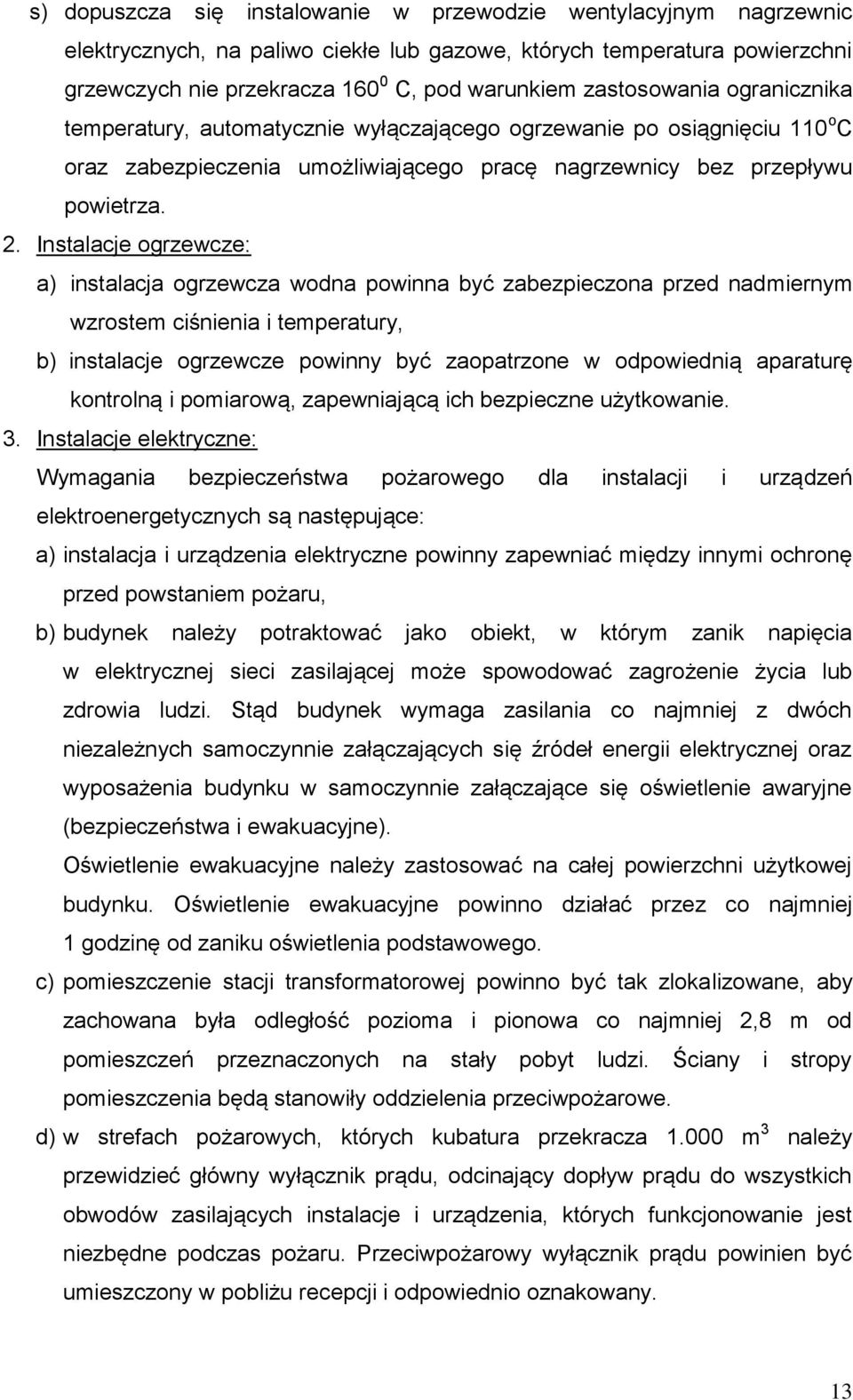 Instalacje ogrzewcze: a) instalacja ogrzewcza wodna powinna być zabezpieczona przed nadmiernym wzrostem ciśnienia i temperatury, b) instalacje ogrzewcze powinny być zaopatrzone w odpowiednią