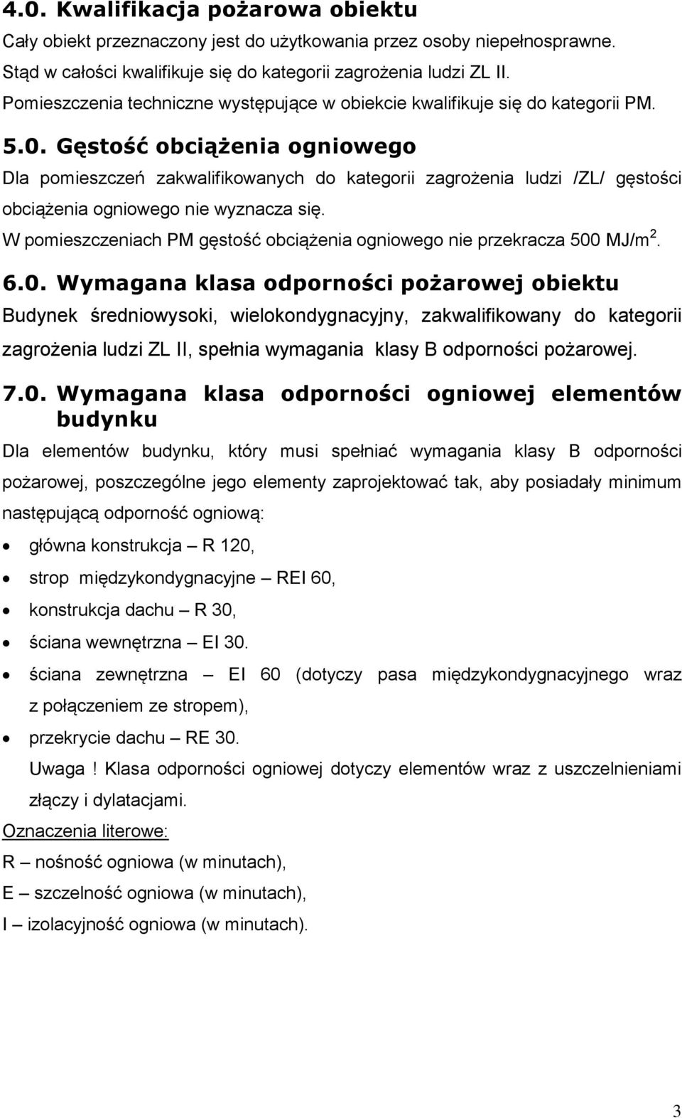 Gęstość obciążenia ogniowego Dla pomieszczeń zakwalifikowanych do kategorii zagrożenia ludzi /ZL/ gęstości obciążenia ogniowego nie wyznacza się.