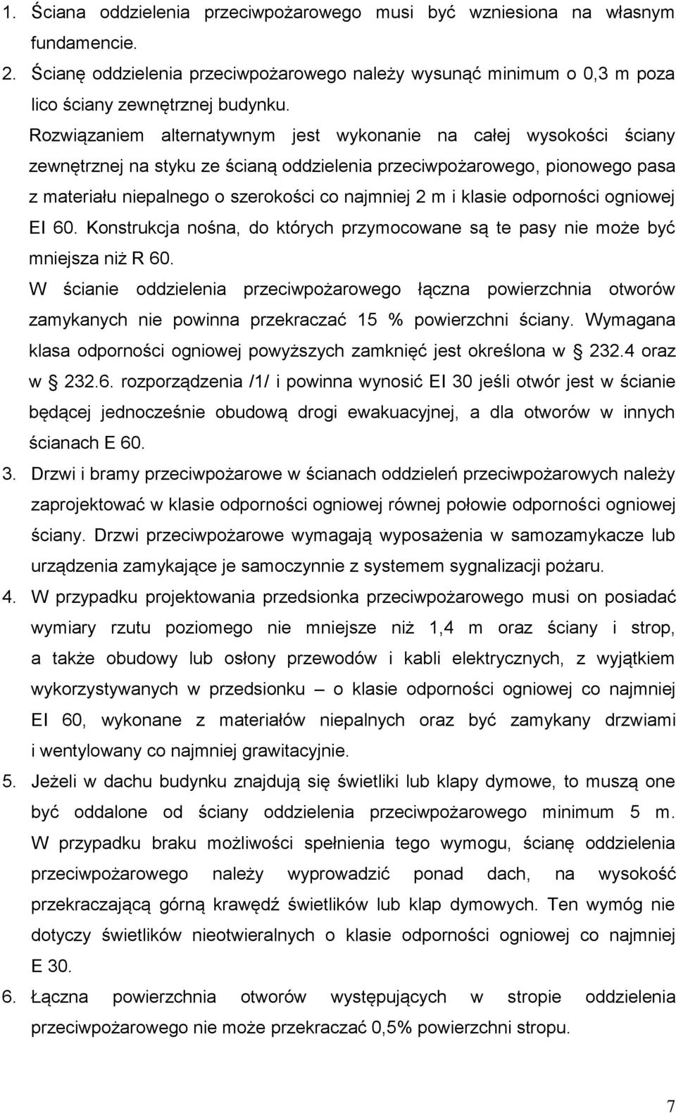 klasie odporności ogniowej EI 60. Konstrukcja nośna, do których przymocowane są te pasy nie może być mniejsza niż R 60.