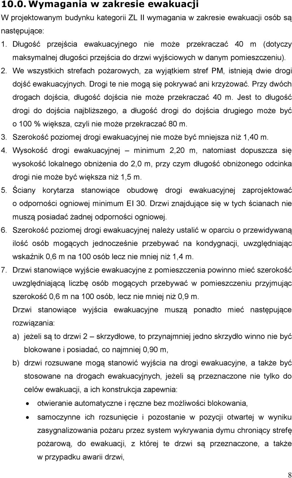 We wszystkich strefach pożarowych, za wyjątkiem stref PM, istnieją dwie drogi dojść ewakuacyjnych. Drogi te nie mogą się pokrywać ani krzyżować.