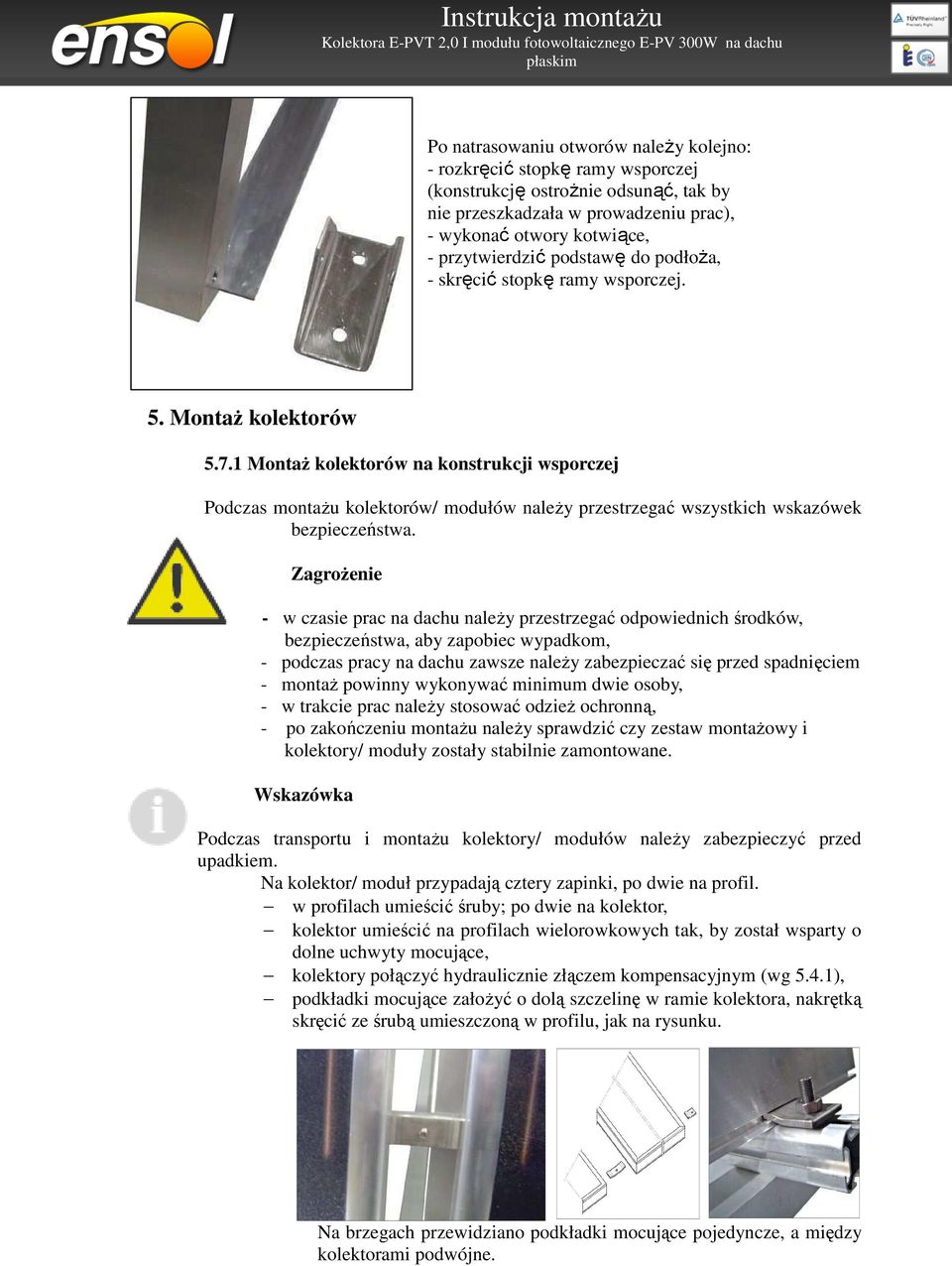 1 Montaż kolektorów na konstrukcji wsporczej Podczas montażu kolektorów/ modułów należy przestrzegać wszystkich wskazówek bezpieczeństwa.