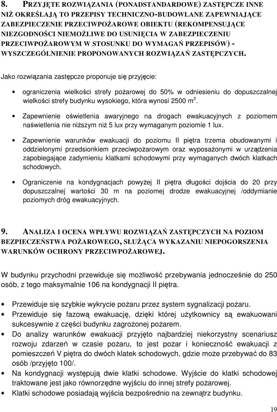 Jako rozwiązania zastępcze proponuje się przyjęcie: ograniczenia wielkości strefy pożarowej do 50% w odniesieniu do dopuszczalnej wielkości strefy budynku wysokiego, która wynosi 2500 m 2.