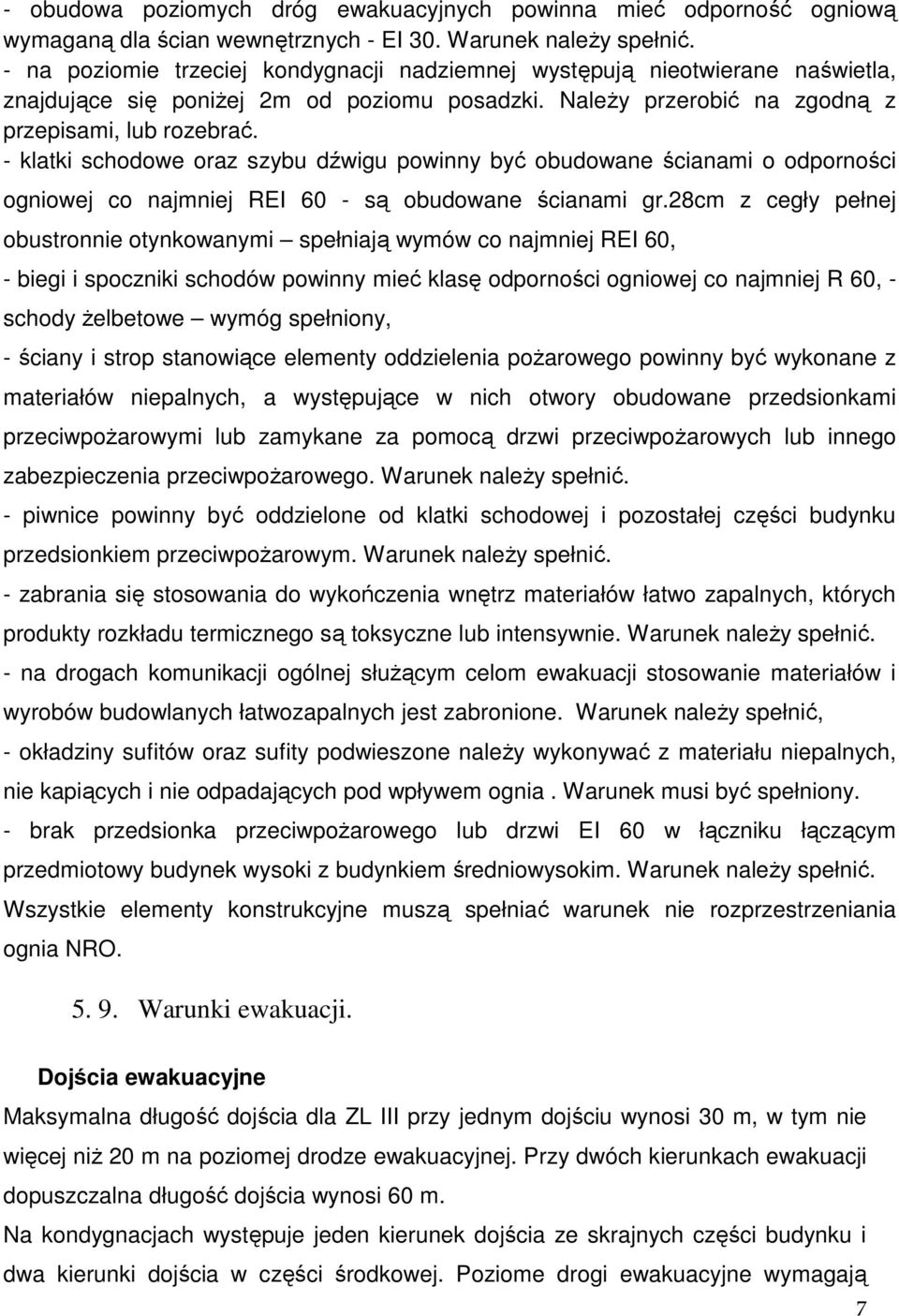 - klatki schodowe oraz szybu dźwigu powinny być obudowane ścianami o odporności ogniowej co najmniej REI 60 - są obudowane ścianami gr.