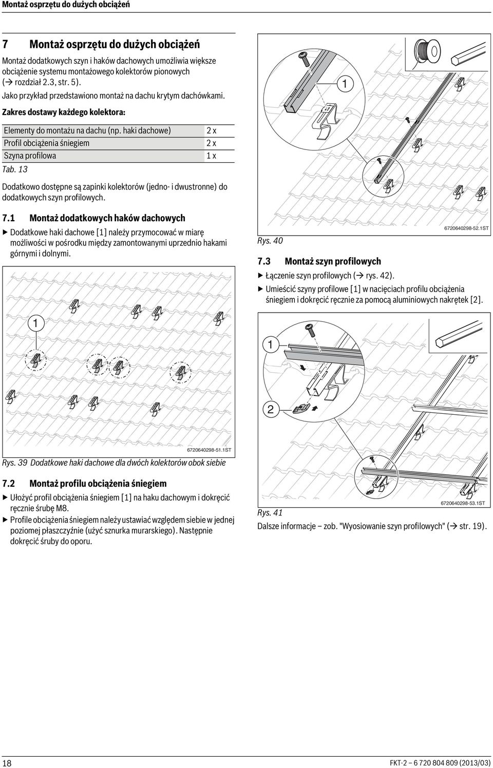 haki dachowe) Profil obciążenia śniegiem Szyna profilowa Tab. x x x Dodatkowo dostępne są zapinki kolektorów (jedno- i dwustronne) do dodatkowych szyn profilowych. 7.