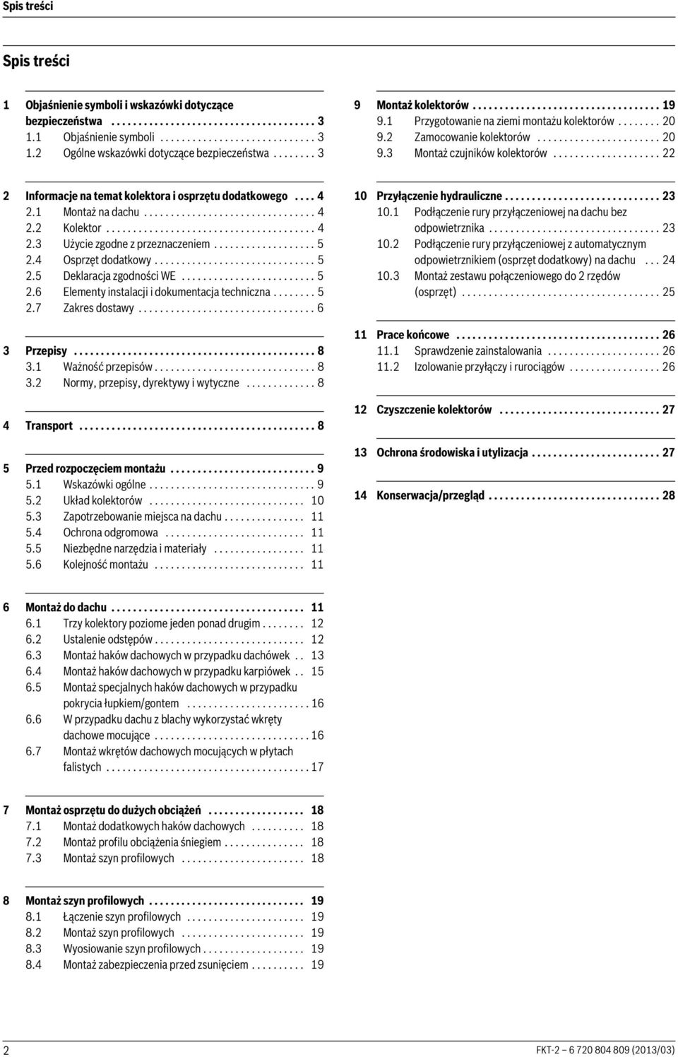 ................... Informacje na temat kolektora i osprzętu dodatkowego.... 4. Montaż na dachu................................ 4. Kolektor....................................... 4. Użycie zgodne z przeznaczeniem.