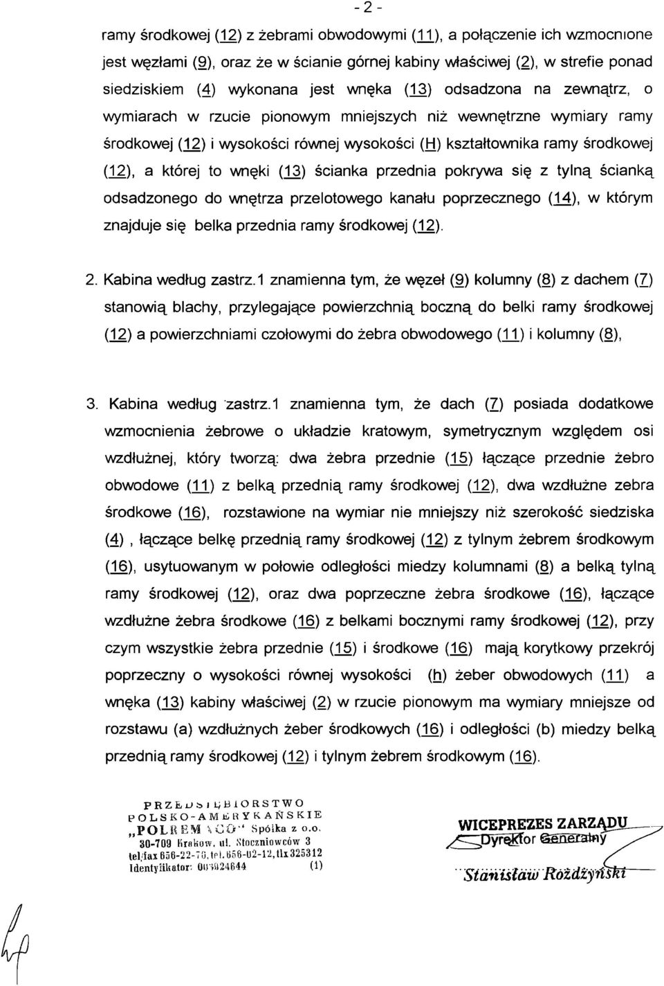 (13) ścianka przednia pokrywa się z tylną ścianką odsądzonego do wnętrza przelotowego kanału poprzecznego (14), w którym znajduje się belka przednia ramy środkowej (12). 2. Kabina według zastrz.