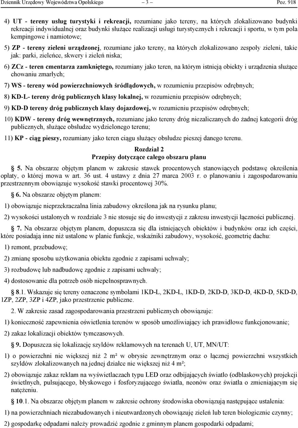 sportu, w tym pola kempingowe i namiotowe; 5) ZP - tereny zieleni urządzonej, rozumiane jako tereny, na których zlokalizowano zespoły zieleni, takie jak: parki, zieleńce, skwery i zieleń niska; 6)