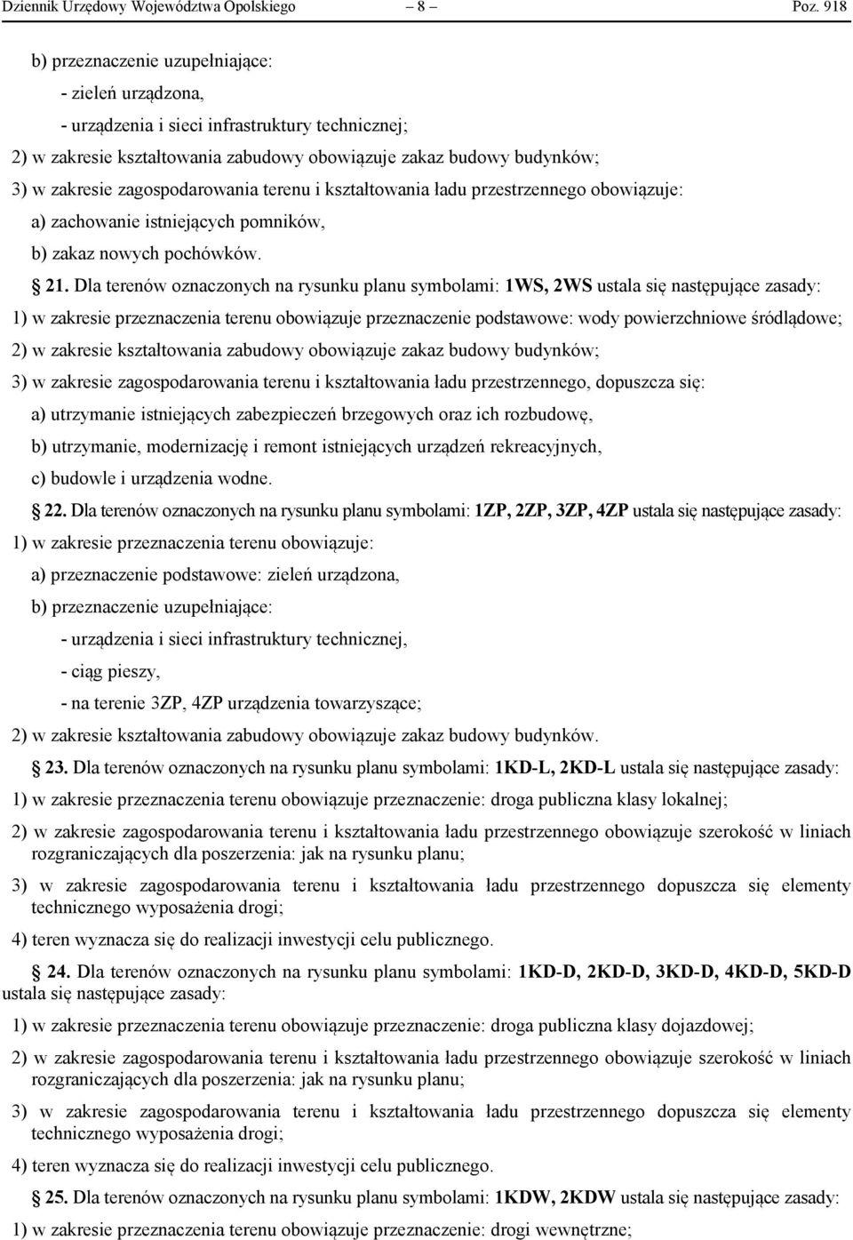 zagospodarowania terenu i kształtowania ładu przestrzennego obowiązuje: a) zachowanie istniejących pomników, b) zakaz nowych pochówków. 21.