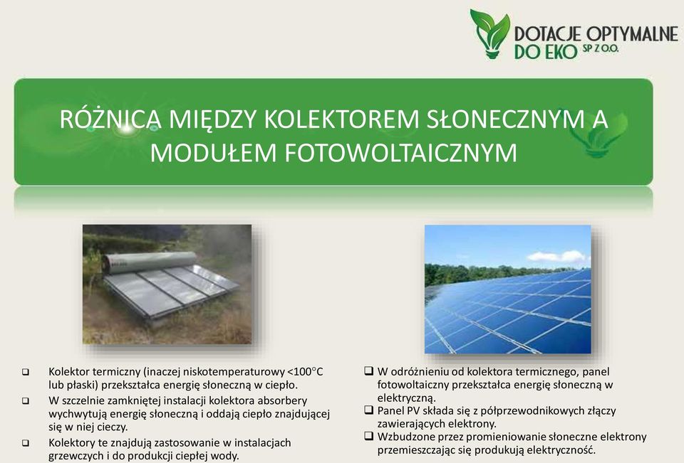 Kolektory te znajdują zastosowanie w instalacjach grzewczych i do produkcji ciepłej wody.