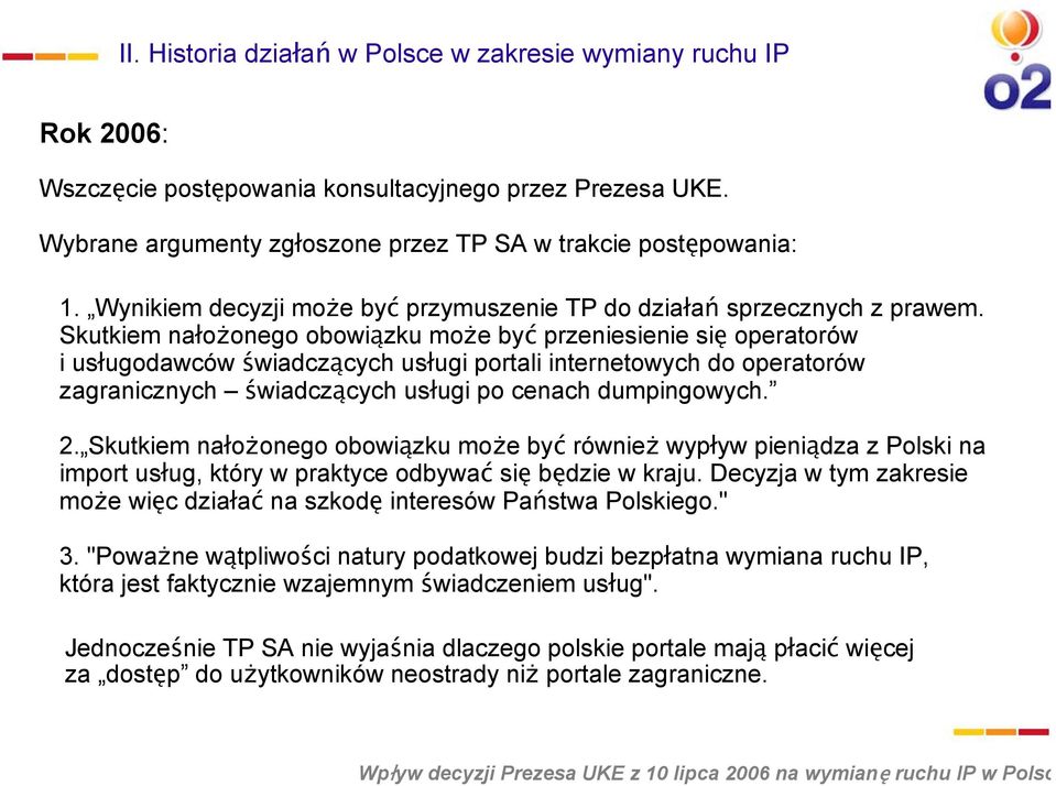 Skutkiem nałożonego obowiązku może być przeniesienie się operatorów i usługodawców świadczących usługi portali internetowych do operatorów zagranicznych świadczących usługi po cenach dumpingowych. 2.