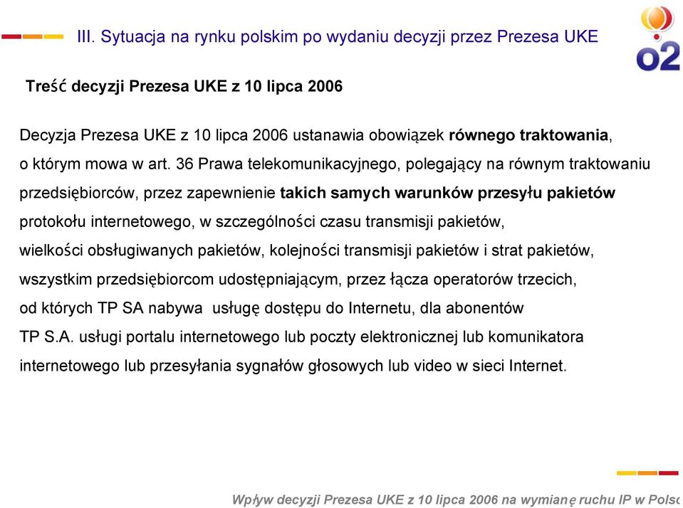 36 Prawa telekomunikacyjnego, polegający na równym traktowaniu przedsiębiorców, przez zapewnienie takich samych warunków przesyłu pakietów protokołu internetowego, w szczególności czasu transmisji