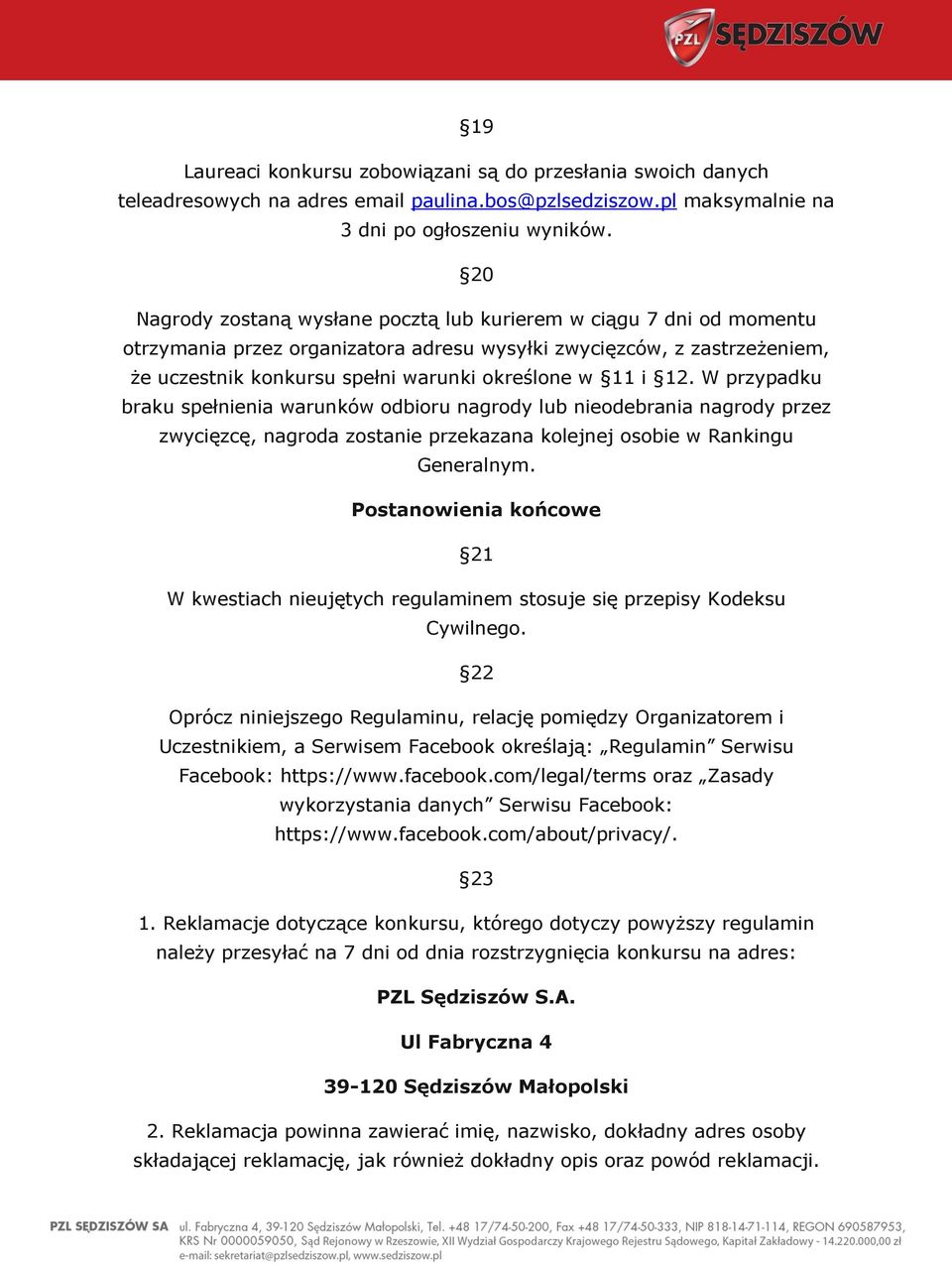 12. W przypadku braku spełnienia warunków odbioru nagrody lub nieodebrania nagrody przez zwycięzcę, nagroda zostanie przekazana kolejnej osobie w Rankingu Generalnym.