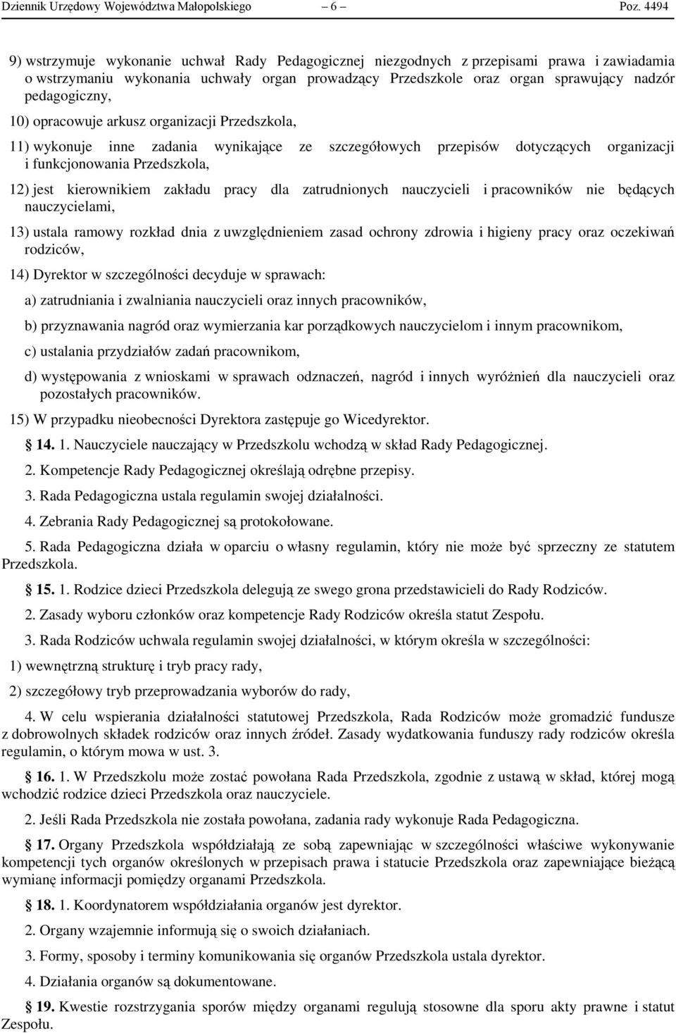 pedagogiczny, 10) opracowuje arkusz organizacji Przedszkola, 11) wykonuje inne zadania wynikające ze szczegółowych przepisów dotyczących organizacji i funkcjonowania Przedszkola, 12) jest