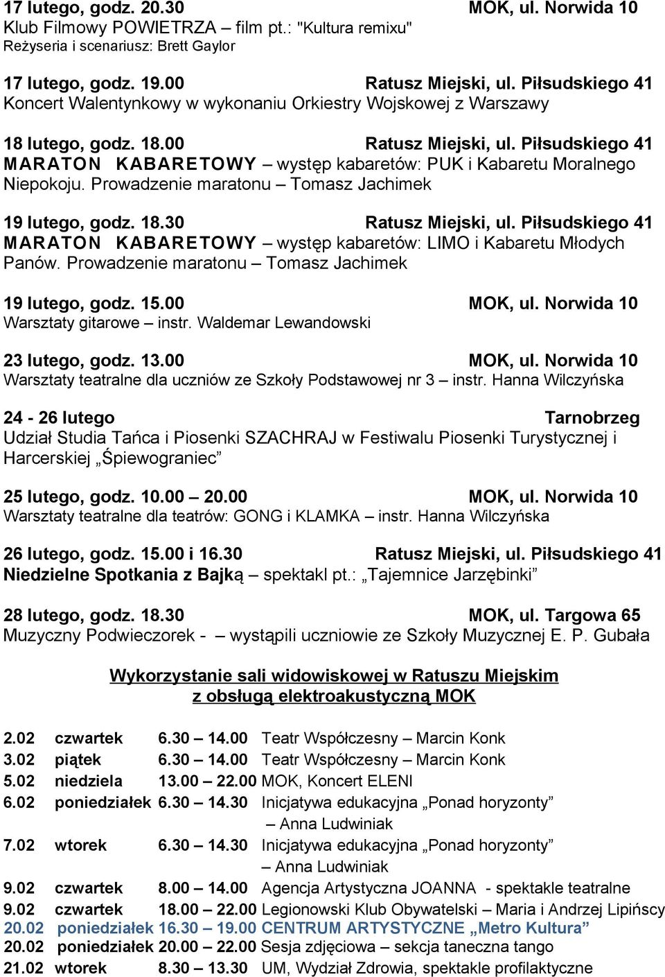 Piłsudskiego 41 MARATON KABARETOWY występ kabaretów: PUK i Kabaretu Moralnego Niepokoju. Prowadzenie maratonu Tomasz Jachimek 19 lutego, godz. 18.30 Ratusz Miejski, ul.