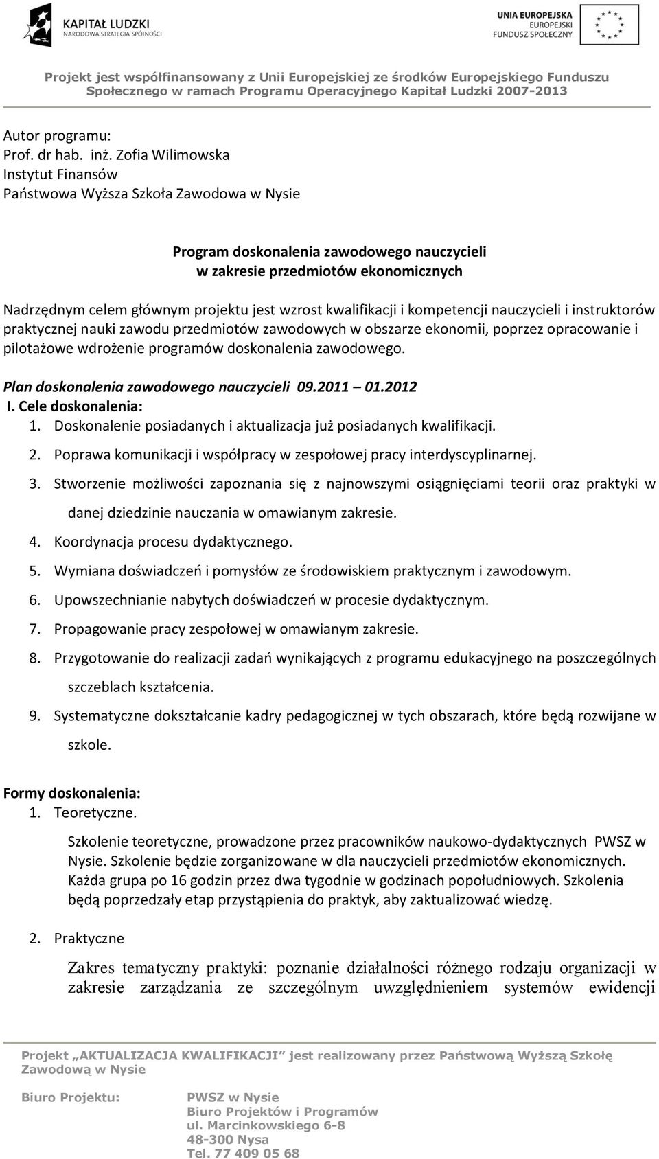 wzrost kwalifikacji i kompetencji nauczycieli i instruktorów praktycznej nauki zawodu przedmiotów zawodowych w obszarze ekonomii, poprzez opracowanie i pilotażowe wdrożenie programów doskonalenia