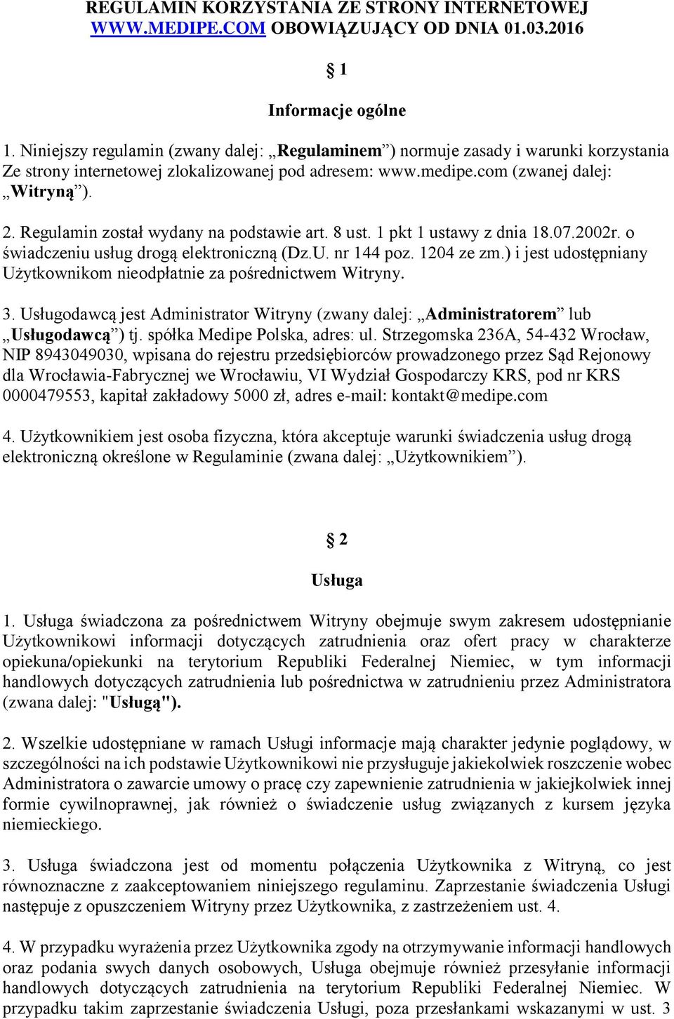 Regulamin został wydany na podstawie art. 8 ust. 1 pkt 1 ustawy z dnia 18.07.2002r. o świadczeniu usług drogą elektroniczną (Dz.U. nr 144 poz. 1204 ze zm.