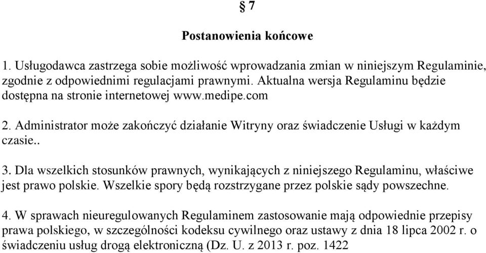 Dla wszelkich stosunków prawnych, wynikających z niniejszego Regulaminu, właściwe jest prawo polskie. Wszelkie spory będą rozstrzygane przez polskie sądy powszechne. 4.