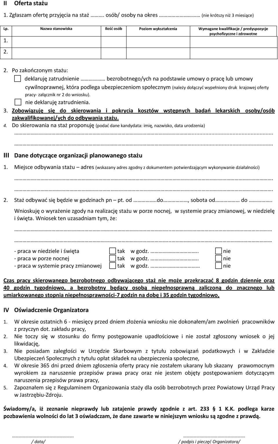 2. Po zakończonym stażu: deklaruję zatrudnienie bezrobotnego/ych na podstawie umowy o pracę lub umowy cywilnoprawnej, która podlega ubezpieczeniom społecznym (należy dołączyć wypełniony druk krajowej