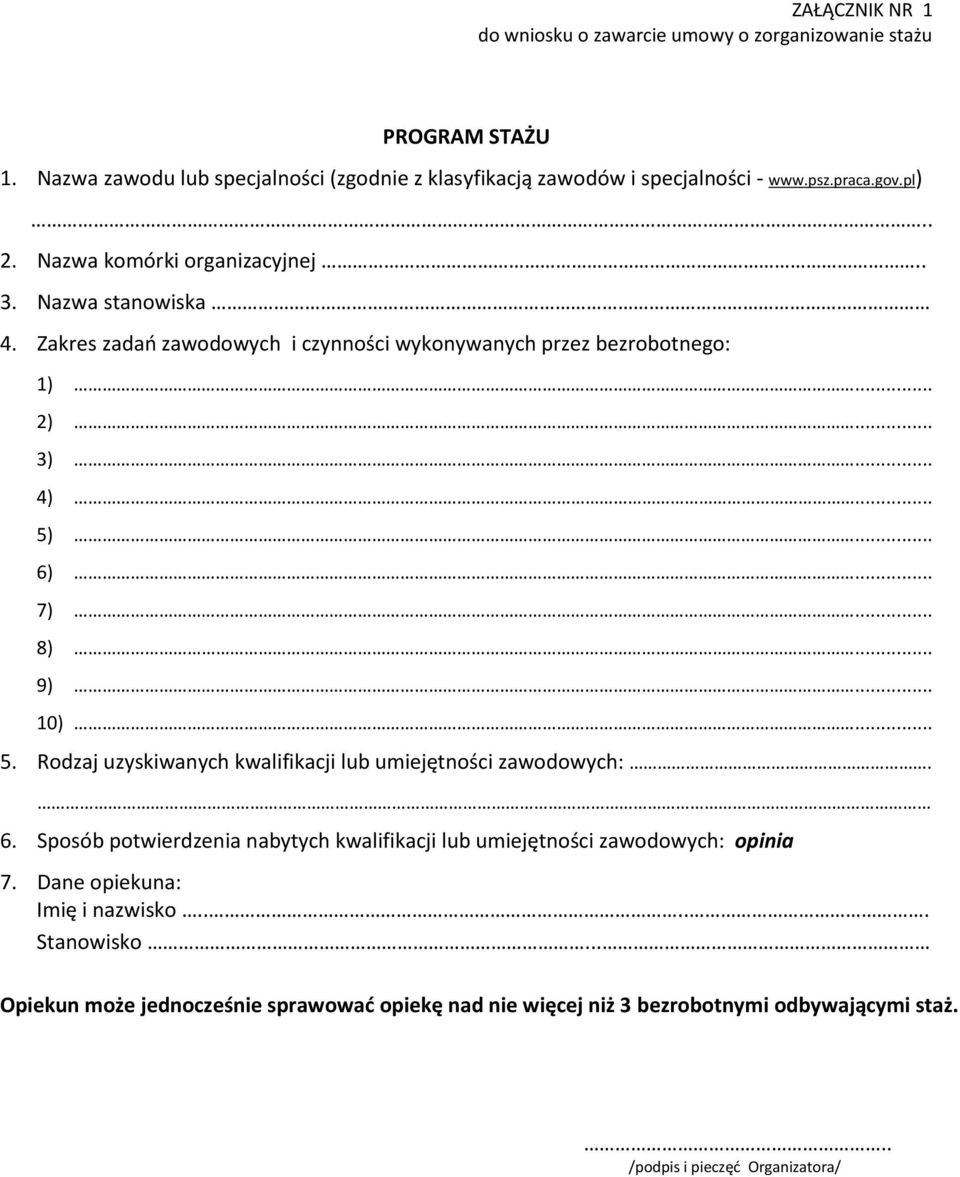 .. 8)... 9)... 10)... 5. Rodzaj uzyskiwanych kwalifikacji lub umiejętności zawodowych:. 6. Sposób potwierdzenia nabytych kwalifikacji lub umiejętności zawodowych: opinia 7.