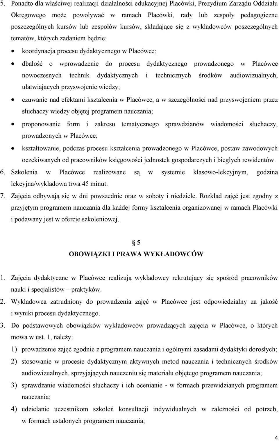 prowadzonego w Placówce nowoczesnych technik dydaktycznych i technicznych środków audiowizualnych, ułatwiających przyswojenie wiedzy; czuwanie nad efektami kształcenia w Placówce, a w szczególności