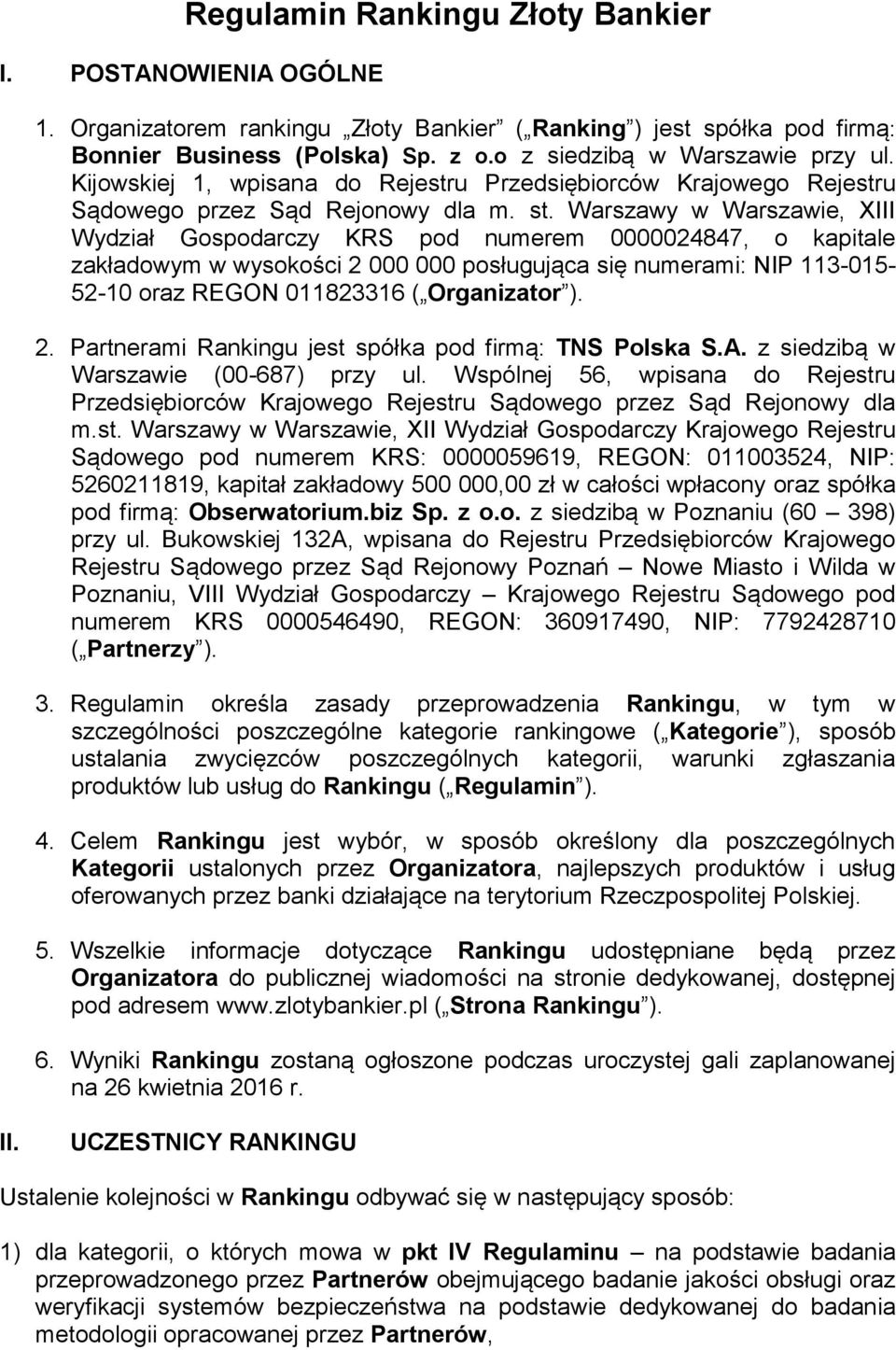 Warszawy w Warszawie, XIII Wydział Gospodarczy KRS pod numerem 0000024847, o kapitale zakładowym w wysokości 2 000 000 posługująca się numerami: NIP 113-015- 52-10 oraz REGON 011823316 ( Organizator