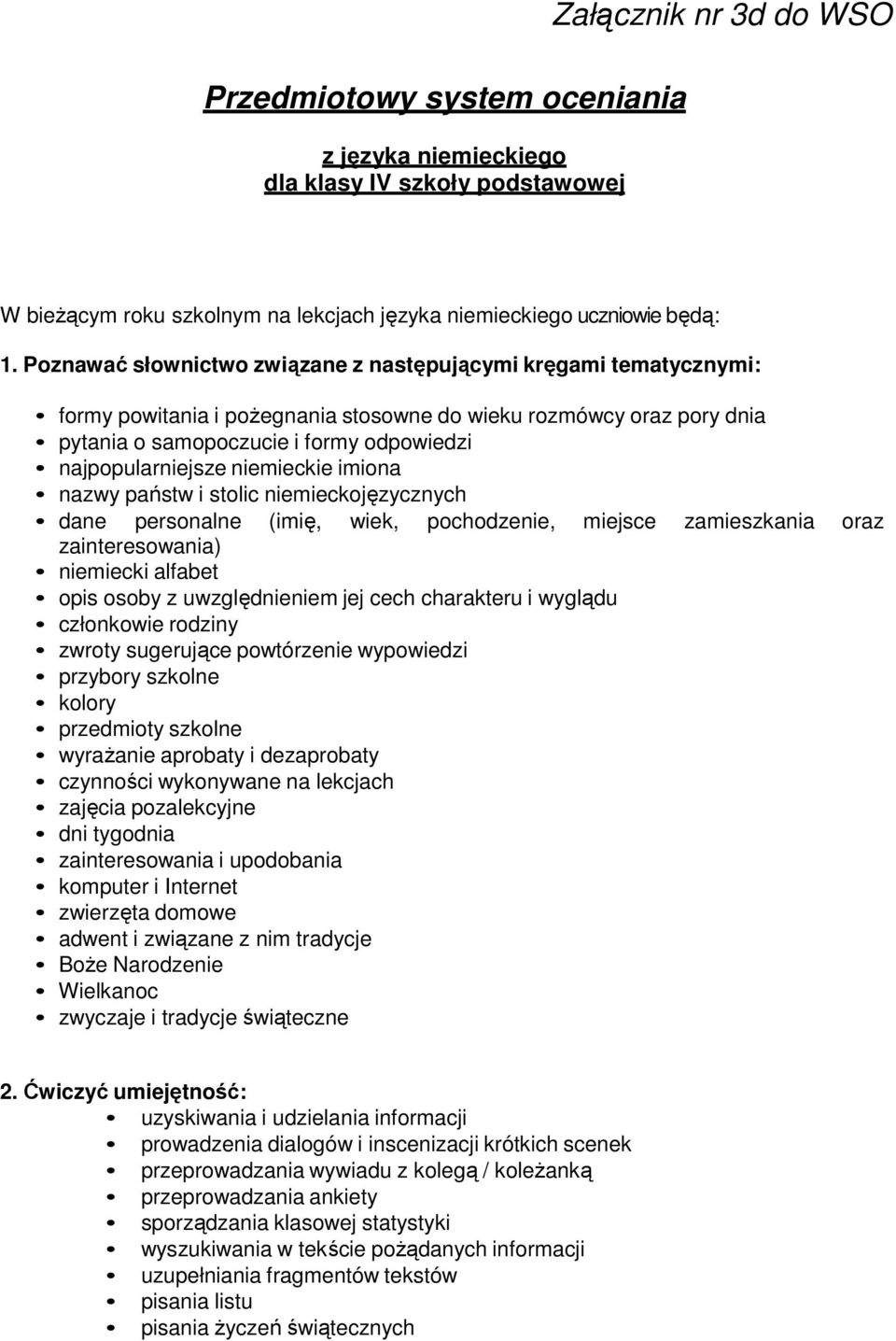 niemieckie imiona nazwy państw i stolic niemieckojęzycznych dane personalne (imię, wiek, pochodzenie, miejsce zamieszkania oraz zainteresowania) niemiecki alfabet opis osoby z uwzględnieniem jej cech