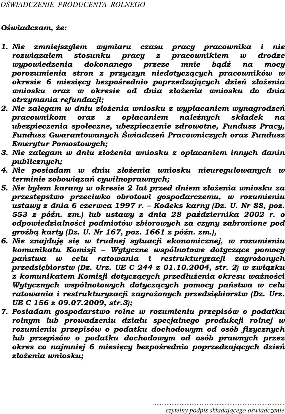 pracowników w okresie 6 miesięcy bezpośrednio poprzedzających dzień złożenia wniosku oraz w okresie od dnia złożenia wniosku do dnia otrzymania refundacji; 2.