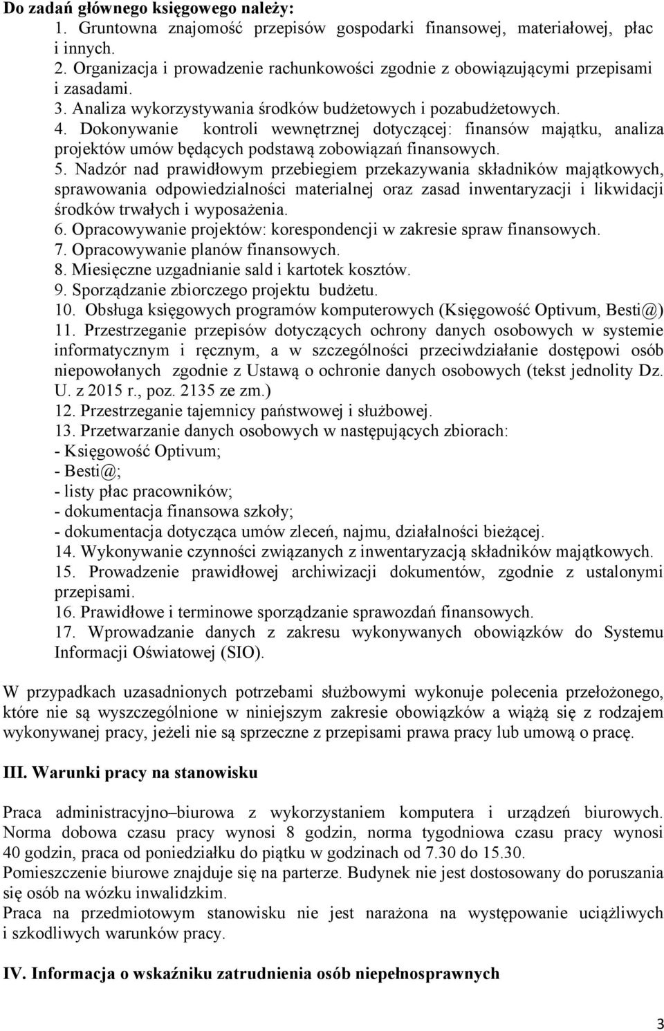 Dokonywanie kontroli wewnętrznej dotyczącej: finansów majątku, analiza projektów umów będących podstawą zobowiązań finansowych. 5.