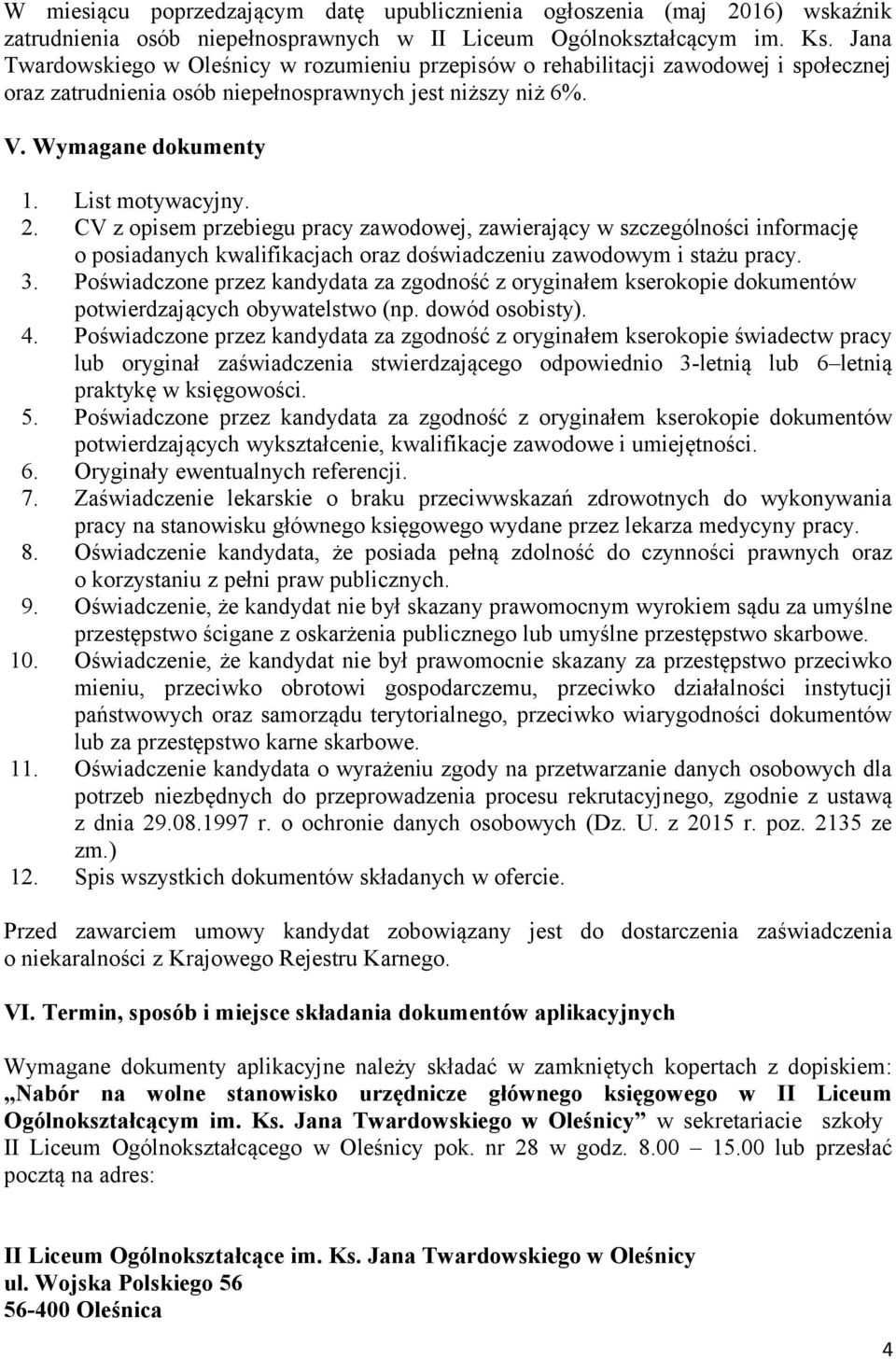 CV z opisem przebiegu pracy zawodowej, zawierający w szczególności informację o posiadanych kwalifikacjach oraz doświadczeniu zawodowym i stażu pracy. 3.