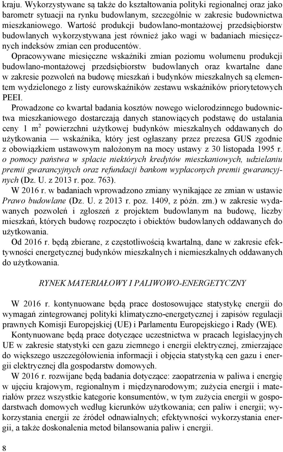 Opracowywane miesięczne wskaźniki zmian poziomu wolumenu produkcji budowlano-montażowej przedsiębiorstw budowlanych oraz kwartalne dane w zakresie pozwoleń na budowę mieszkań i budynków mieszkalnych