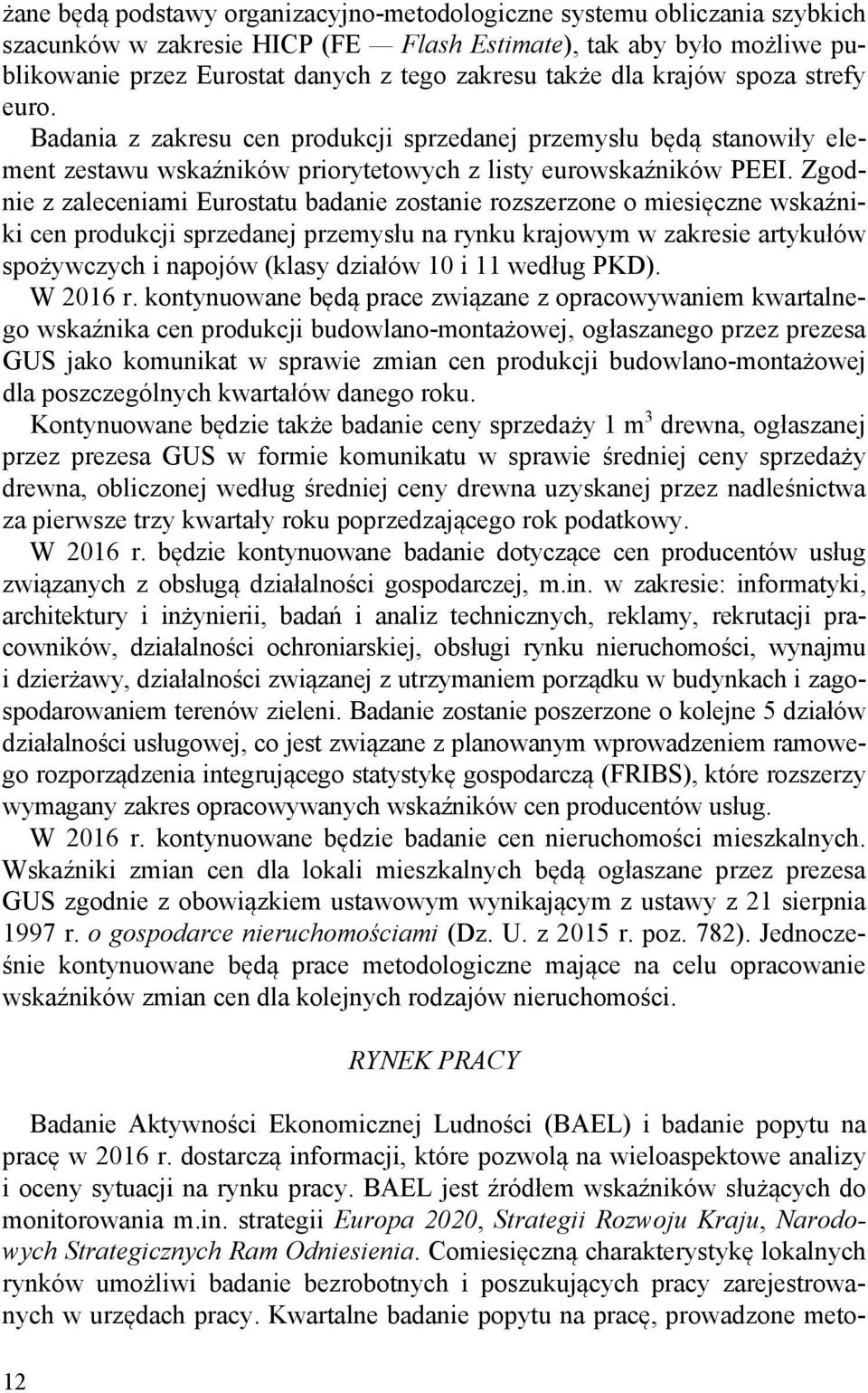 Zgodnie z zaleceniami Eurostatu badanie zostanie rozszerzone o miesięczne wskaźniki cen produkcji sprzedanej przemysłu na rynku krajowym w zakresie artykułów spożywczych i napojów (klasy działów 10 i