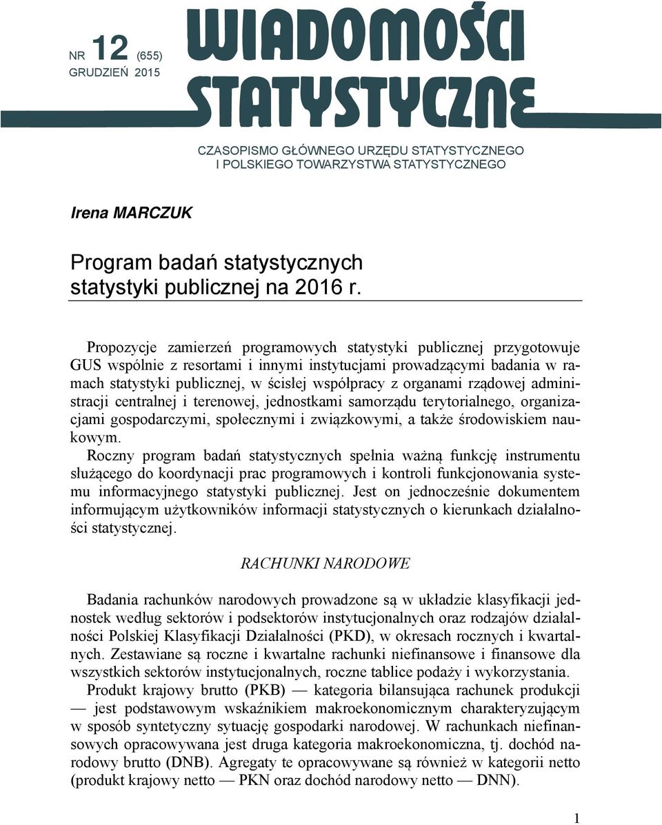 organami rządowej administracji centralnej i terenowej, jednostkami samorządu terytorialnego, organizacjami gospodarczymi, społecznymi i związkowymi, a także środowiskiem naukowym.