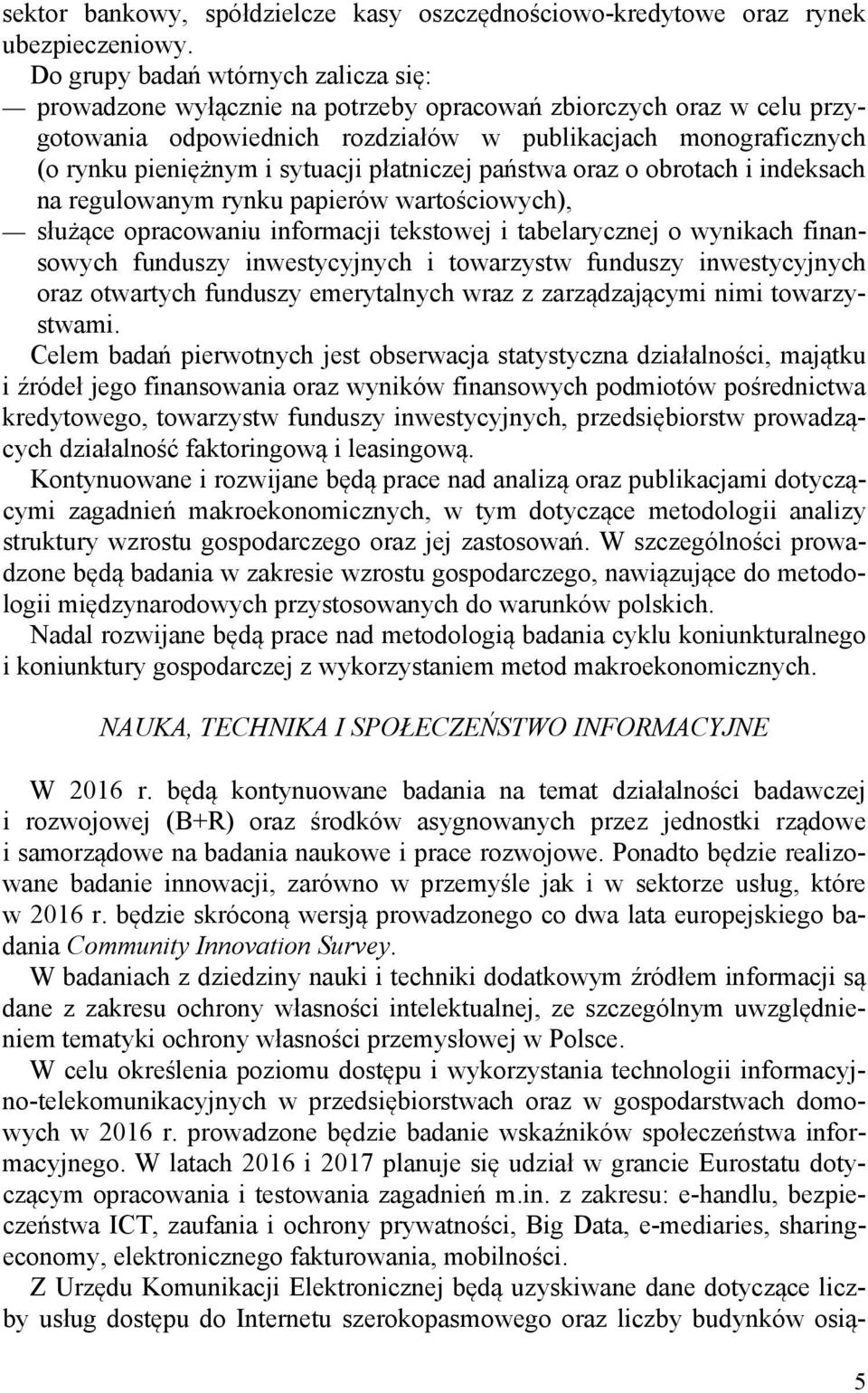 sytuacji płatniczej państwa oraz o obrotach i indeksach na regulowanym rynku papierów wartościowych), służące opracowaniu informacji tekstowej i tabelarycznej o wynikach finansowych funduszy