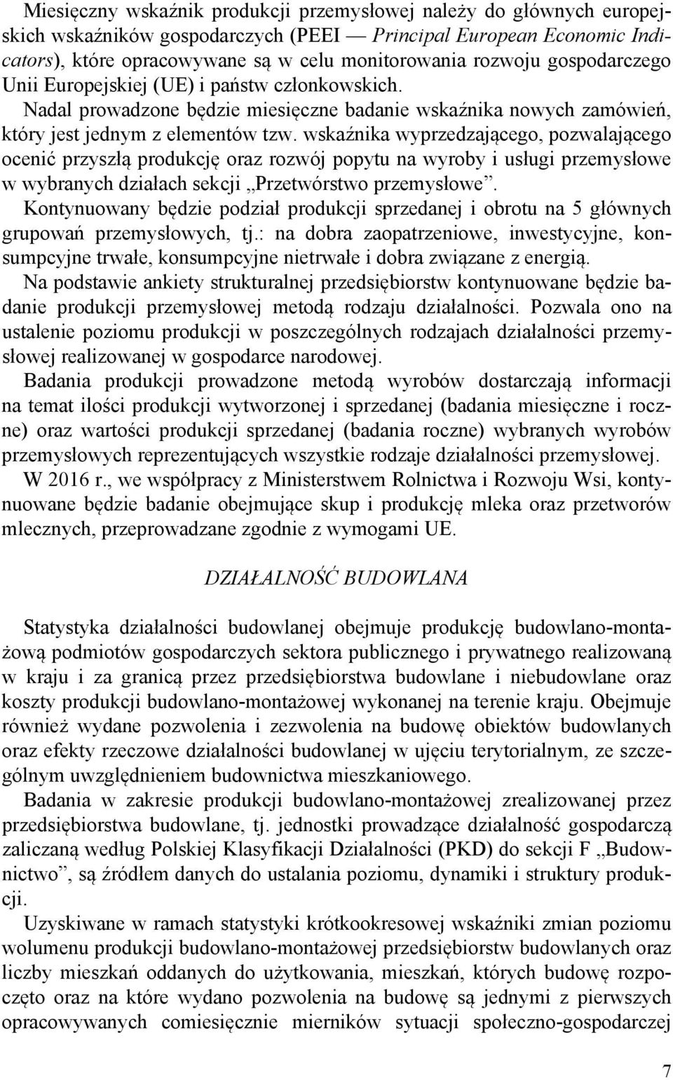 wskaźnika wyprzedzającego, pozwalającego ocenić przyszłą produkcję oraz rozwój popytu na wyroby i usługi przemysłowe w wybranych działach sekcji Przetwórstwo przemysłowe.