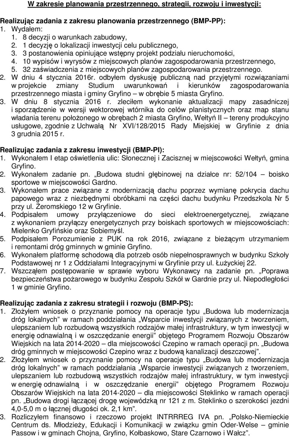 10 wypisów i wyrysów z miejscowych planów zagospodarowania przestrzennego, 5. 32 zaświadczenia z miejscowych planów zagospodarowania przestrzennego. 2. W dniu 4 stycznia 2016r.