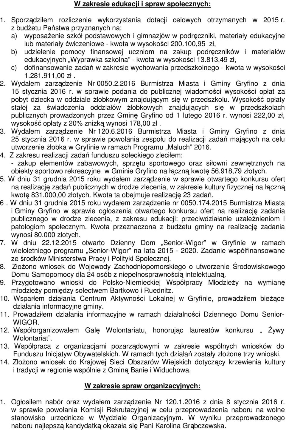 100,95 zł, b) udzielenie pomocy finansowej uczniom na zakup podręczników i materiałów edukacyjnych Wyprawka szkolna - kwota w wysokości 13.