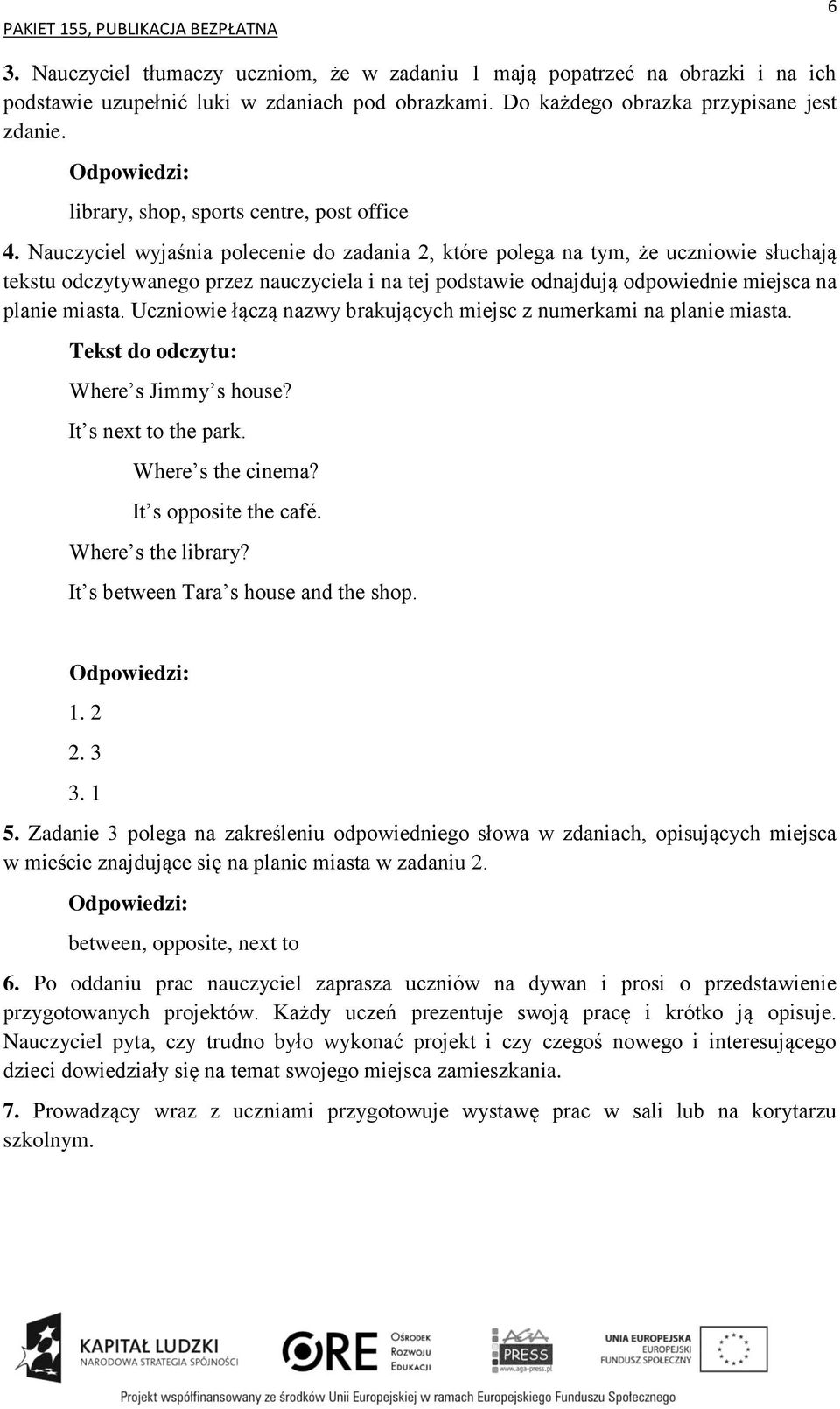 Nauczyciel wyjaśnia polecenie do zadania 2, które polega na tym, że uczniowie słuchają tekstu odczytywanego przez nauczyciela i na tej podstawie odnajdują odpowiednie miejsca na planie miasta.