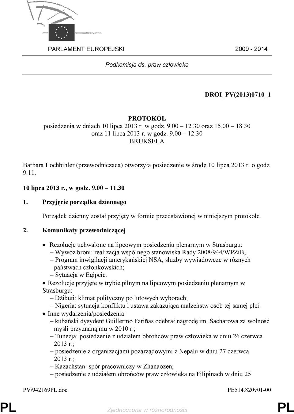 30 1. Przyjęcie porządku dziennego Porządek dzienny został przyjęty w formie przedstawionej w niniejszym protokole. 2.